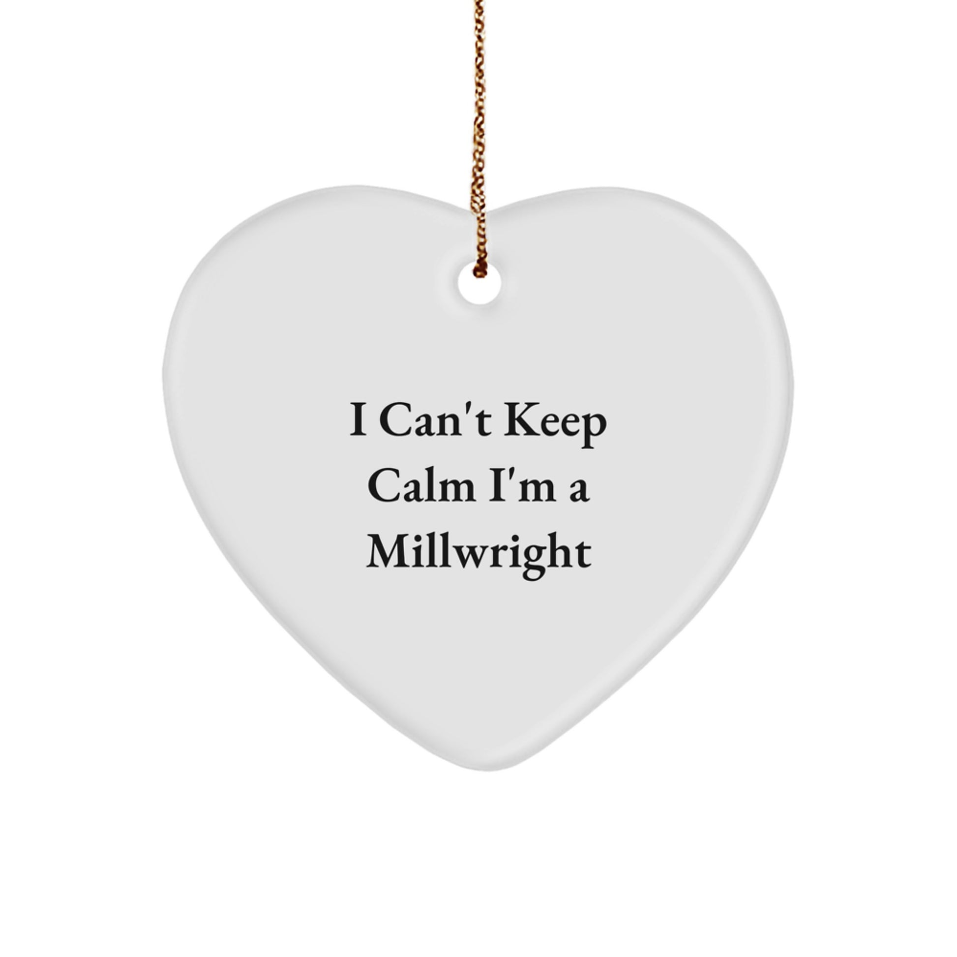 Funny I Can't Keep Calm I'm A Millwright Christmas Unique Gifts for Men, Unique Heart Ornament Gifts from Friends, Coworkers, Family - Image 1