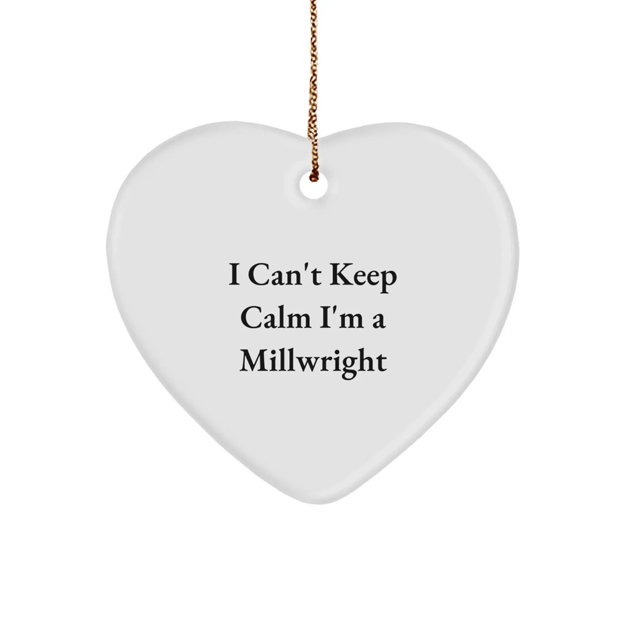 Funny I Can't Keep Calm I'm A Millwright Christmas Unique Gifts for Men, Unique Heart Ornament Gifts from Friends, Coworkers, Family