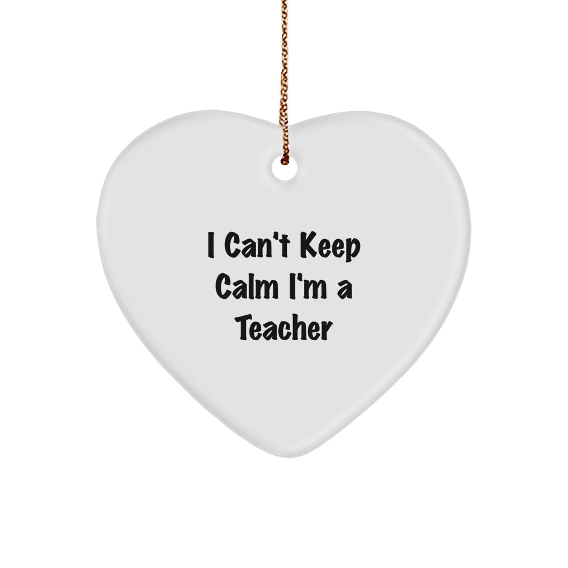 Funny Teacher Gifts from Friends, Teacher Heart Ornament, 'I Can't Keep Calm I'm A Teacher' Heart Shaped White Christmas Decor - Image 1