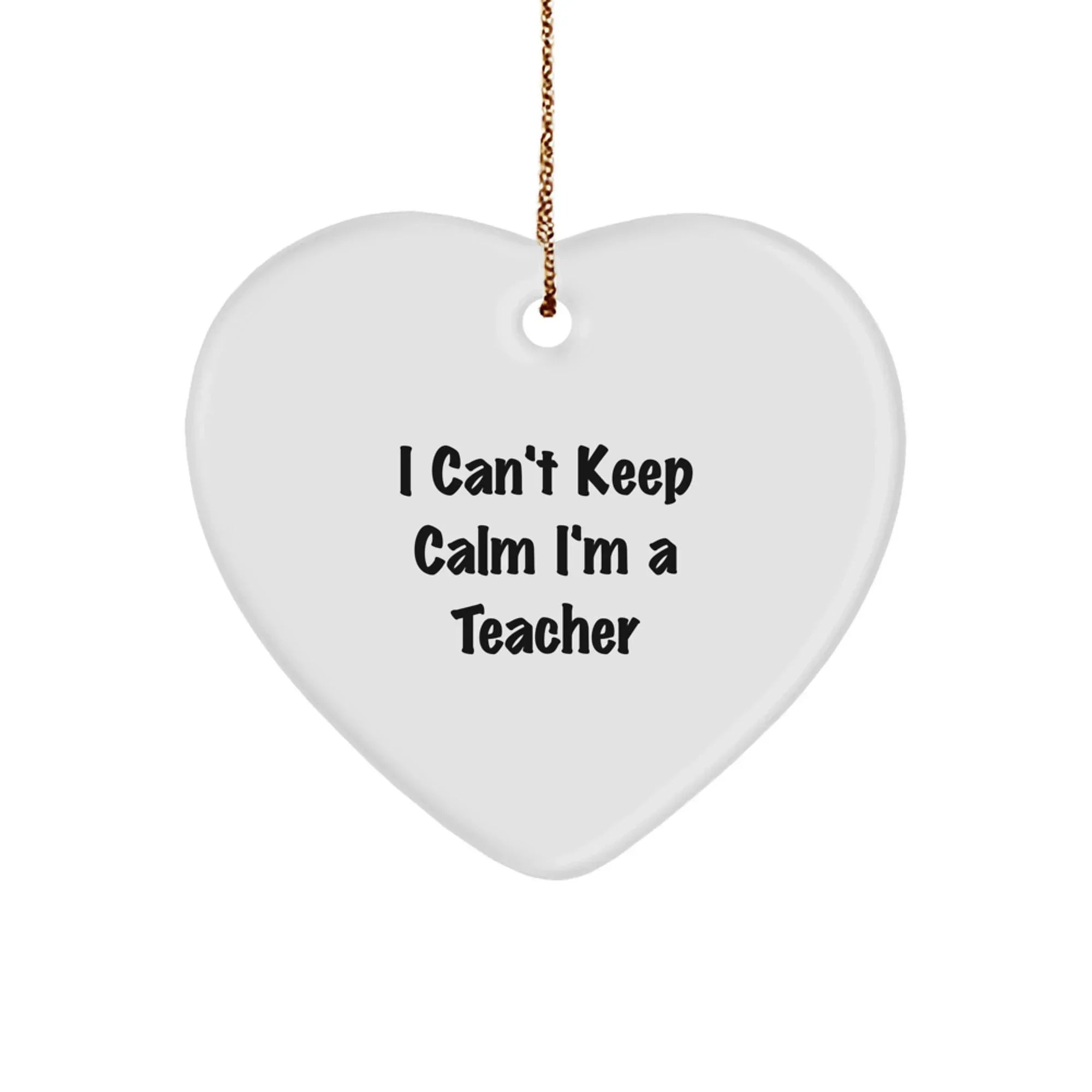 Funny Teacher Gifts from Friends, Teacher Heart Ornament, 'I Can't Keep Calm I'm A Teacher' Heart Shaped White Christmas Decor