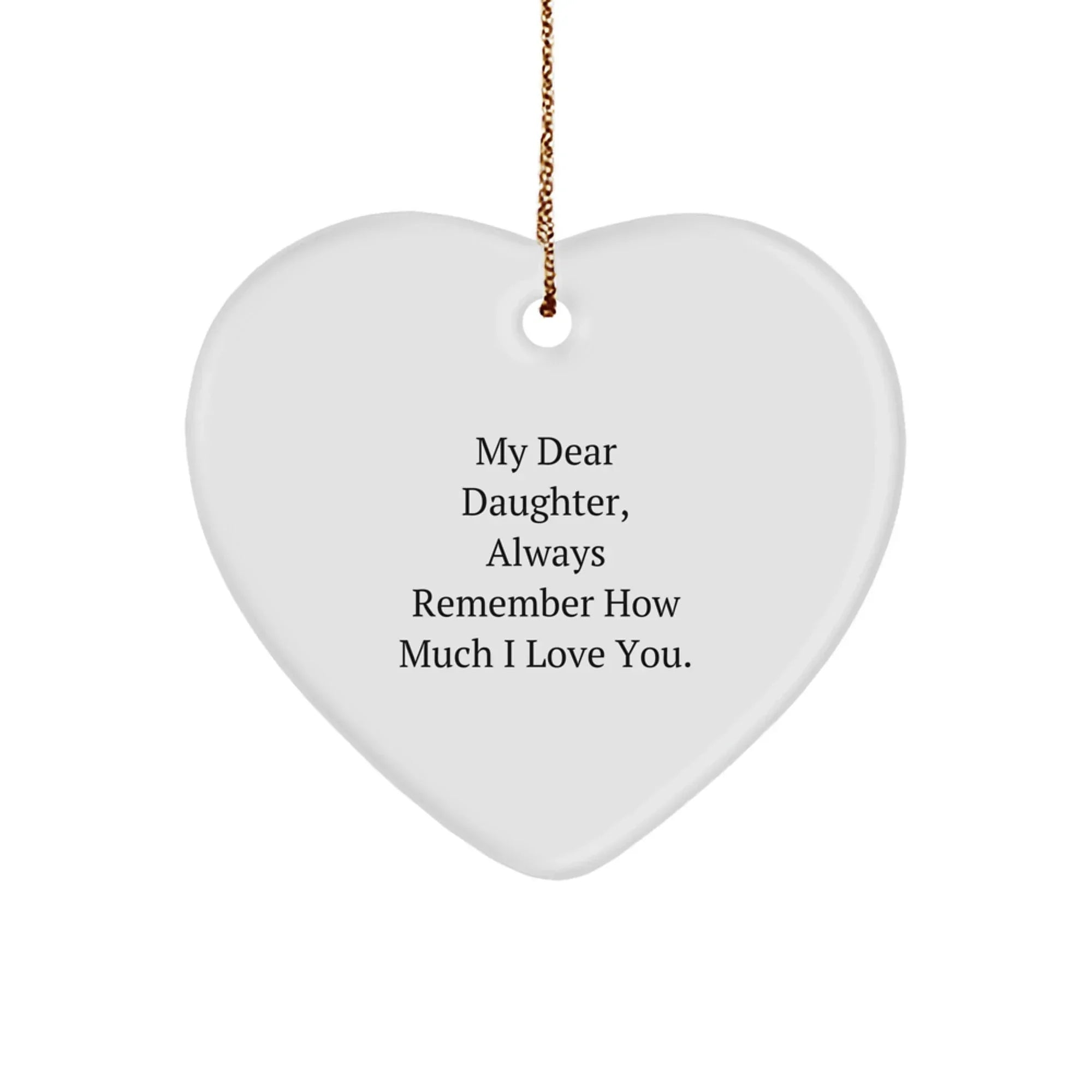 Daughter Gifts from Mom, Heart Ornament for My Dear Daughter, Always Remember How Much I Love You, Christmas Unique Gifts