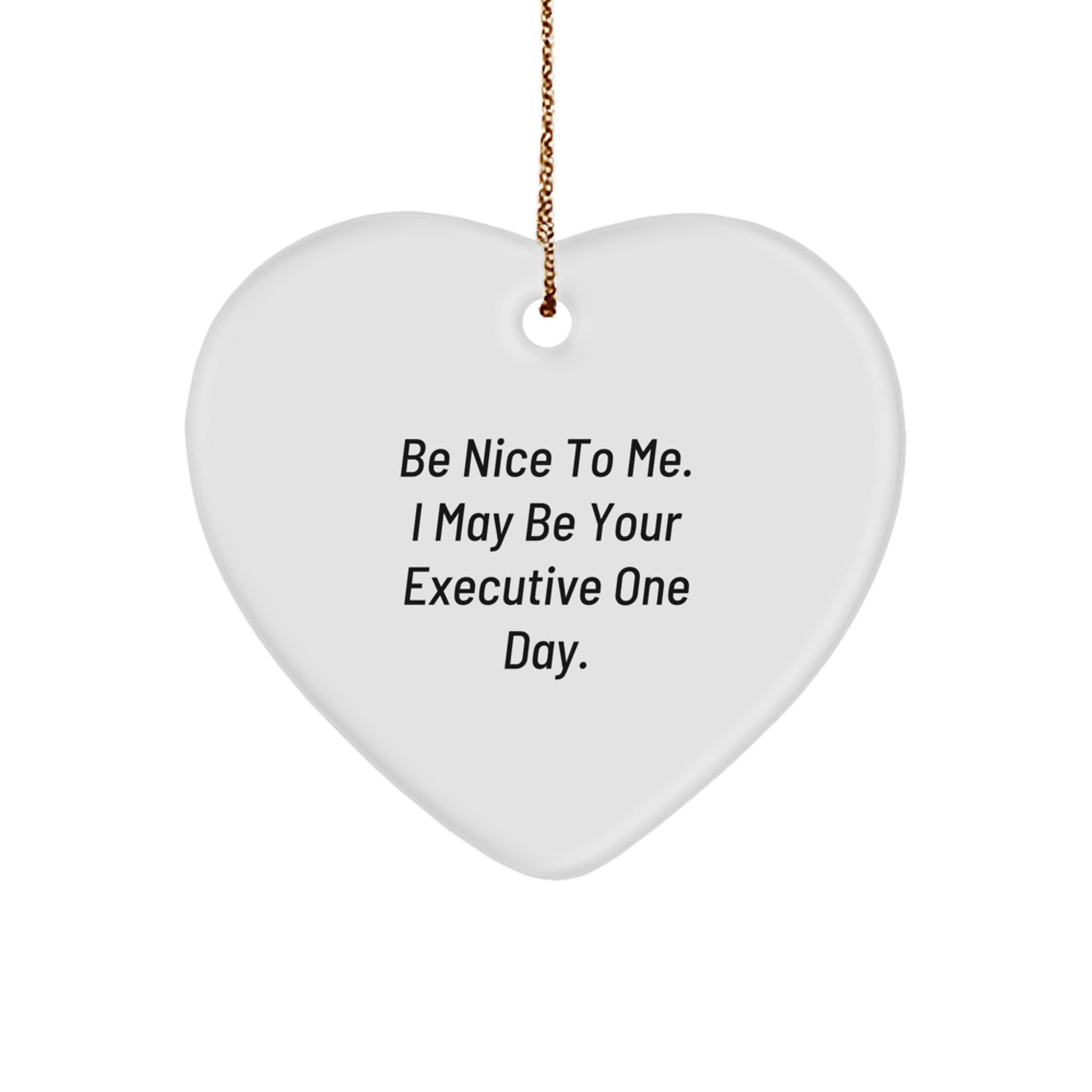 Funny Executive Gifts for Men - 'Be Nice To Me. I May Be Your Executive One Day.' Heart Ornament for Christmas Unique Gifts from Friends, Coworkers, Family - Image 1
