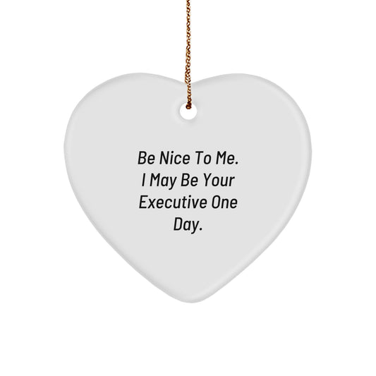 Funny Executive Gifts for Men - 'Be Nice To Me. I May Be Your Executive One Day.' Heart Ornament for Christmas Unique Gifts from Friends, Coworkers, Family - Image 1
