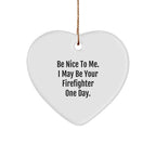 Funny Firefighter Heart Ornament, Gifts from Family for Firefighters, Be Nice To Me One Day