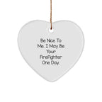 Funny Gifts from Friends and Family for Firefighter Heart Ornament, Christmas Unique Gifts, Be Nice To Me I May Be Your Firefighter One Day