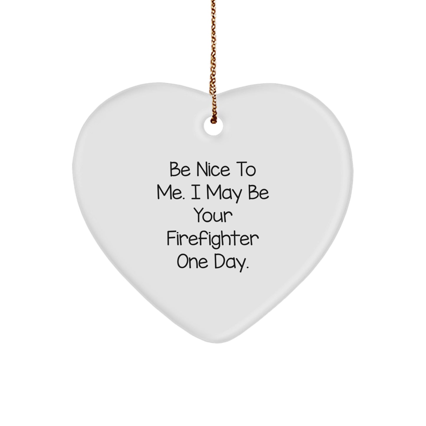 Funny Gifts from Friends and Family for Firefighter Heart Ornament, Christmas Unique Gifts, Be Nice To Me I May Be Your Firefighter One Day - Image 1