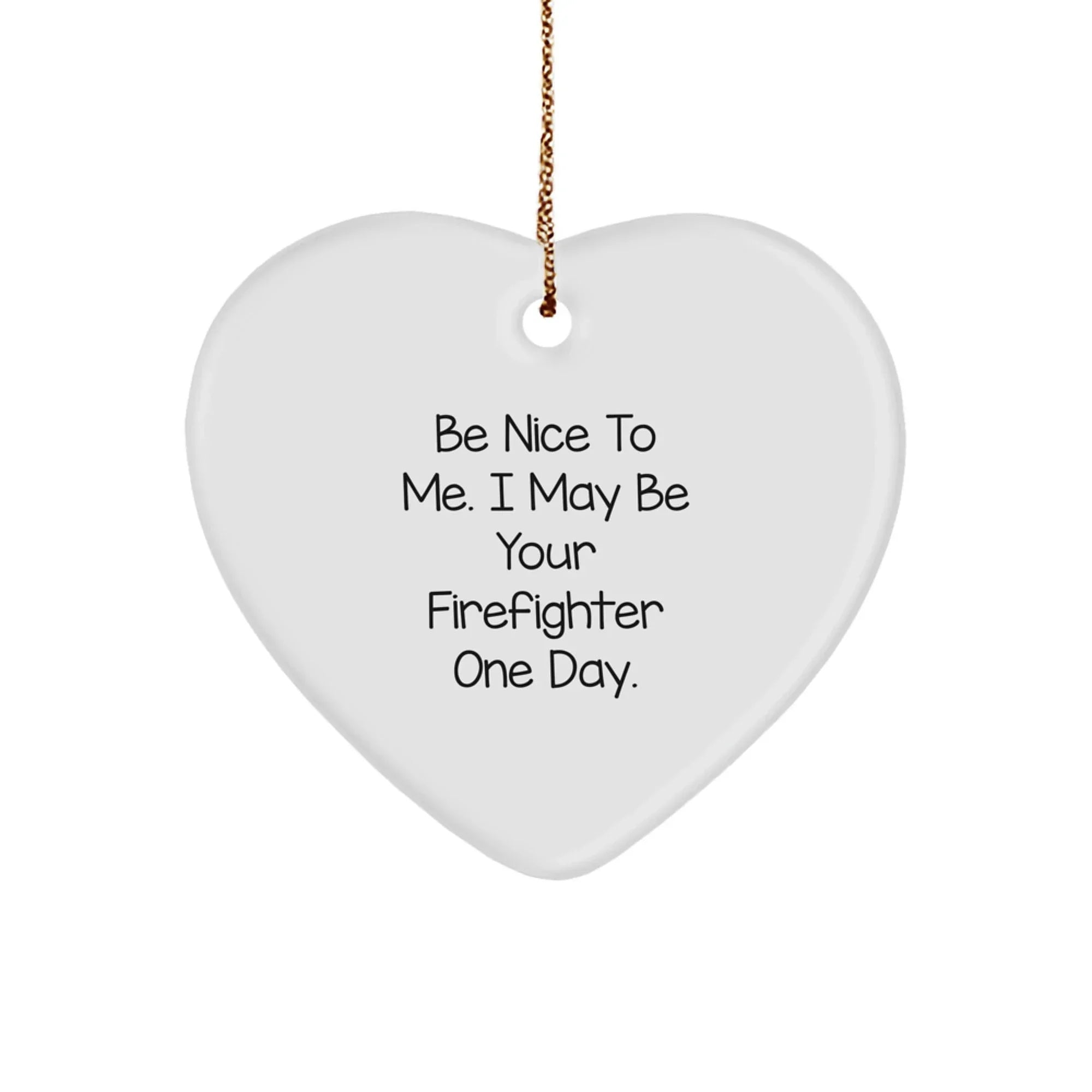 Funny Gifts from Friends and Family for Firefighter Heart Ornament, Christmas Unique Gifts, Be Nice To Me I May Be Your Firefighter One Day