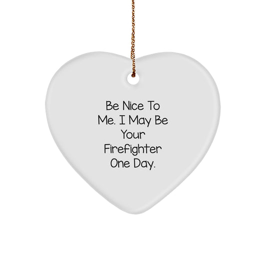 Funny Gifts from Friends and Family for Firefighter Heart Ornament, Christmas Unique Gifts, Be Nice To Me I May Be Your Firefighter One Day - Image 1