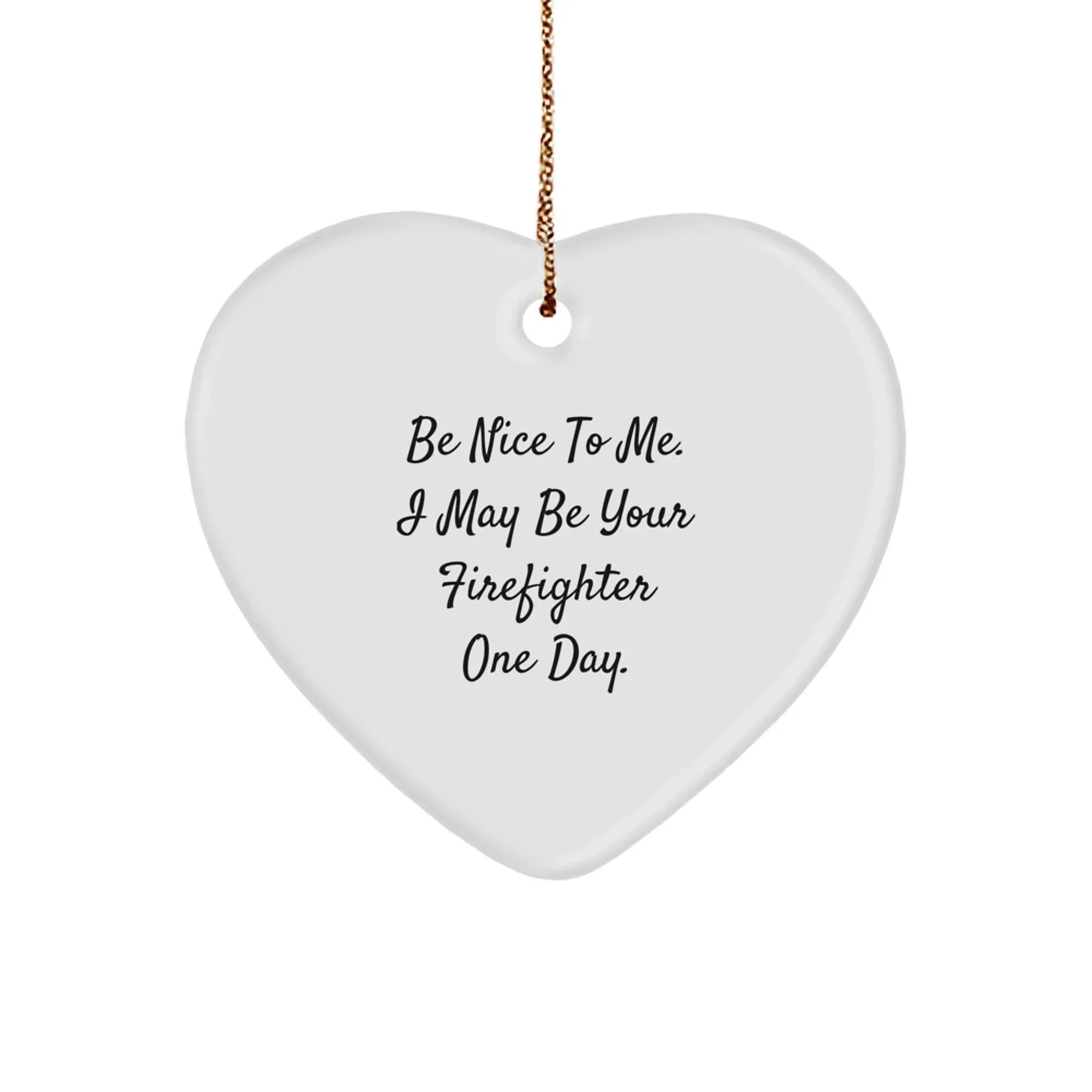 Funny Firefighter Heart Ornament Gifts from Friends - Be Nice To Me I May Be Your Firefighter One Day