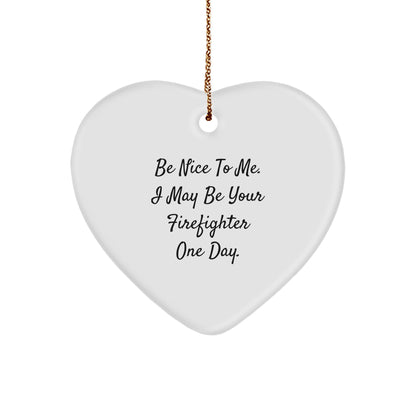 Funny Firefighter Heart Ornament Gifts from Friends for Men - Be Nice To Me One Day - Image 1