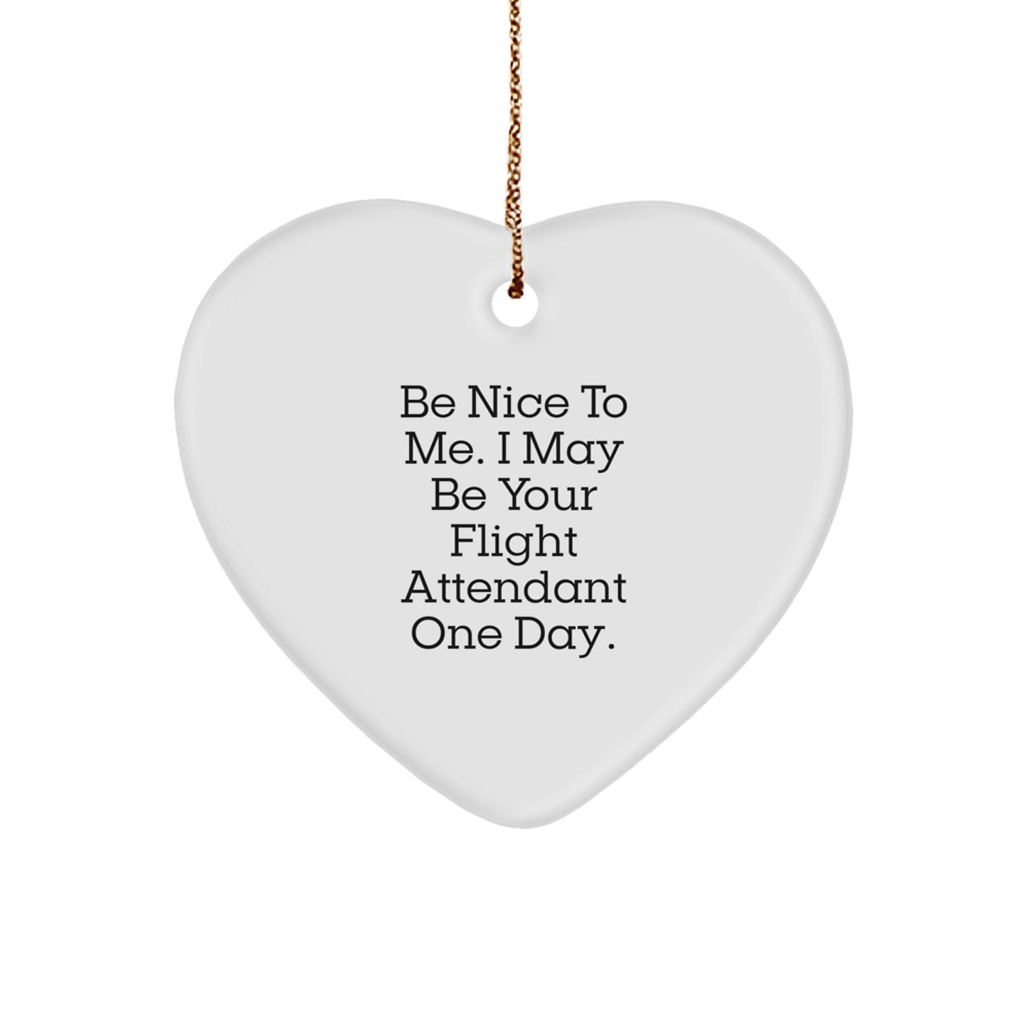 Funny Flight Attendant Gifts, Be Nice To Me Heart Ornament for Friends, Coworkers, Family - Cute Christmas Decorations from Friends