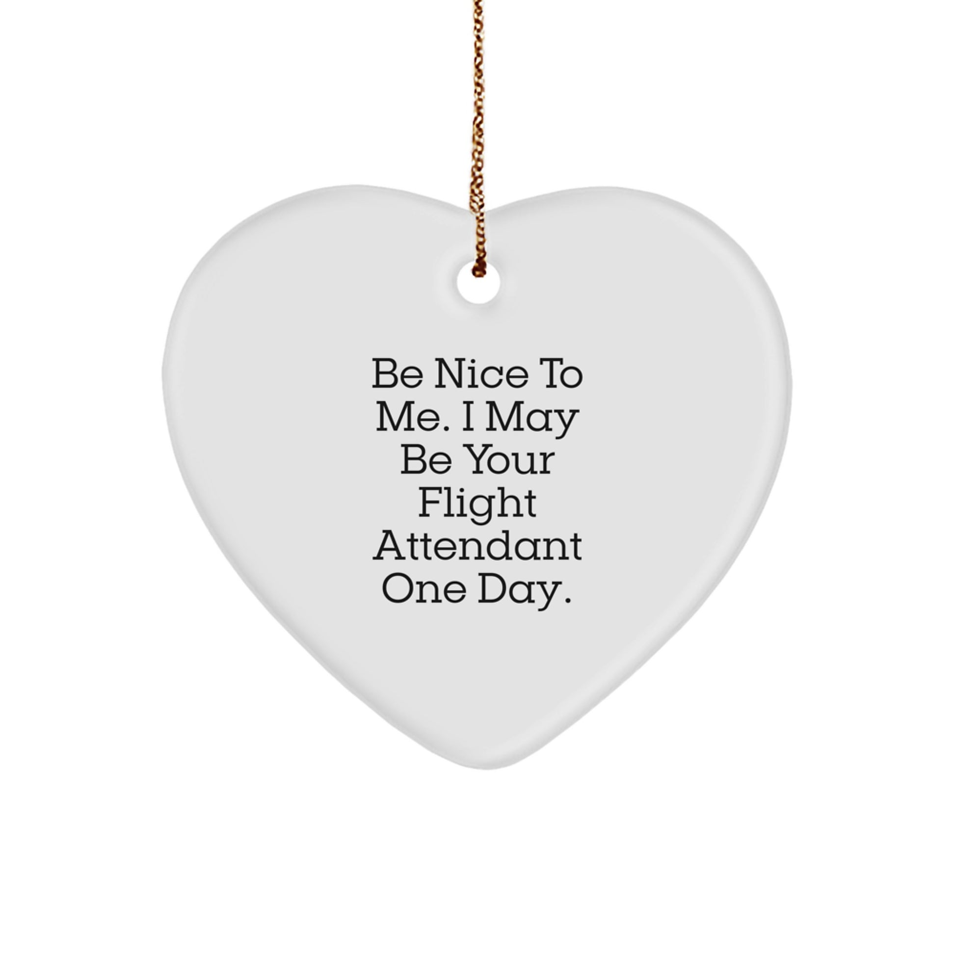 Funny Flight Attendant Gifts, Be Nice To Me Heart Ornament for Friends, Coworkers, Family - Cute Christmas Decorations from Friends