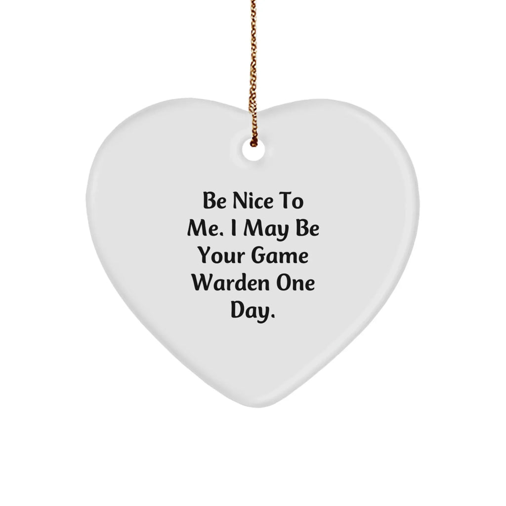Funny Game Warden Heart Christmas Ornament Gifts, 'Be Nice To Me. I May Be Your Game Warden One Day.', Heart Shaped Decorative