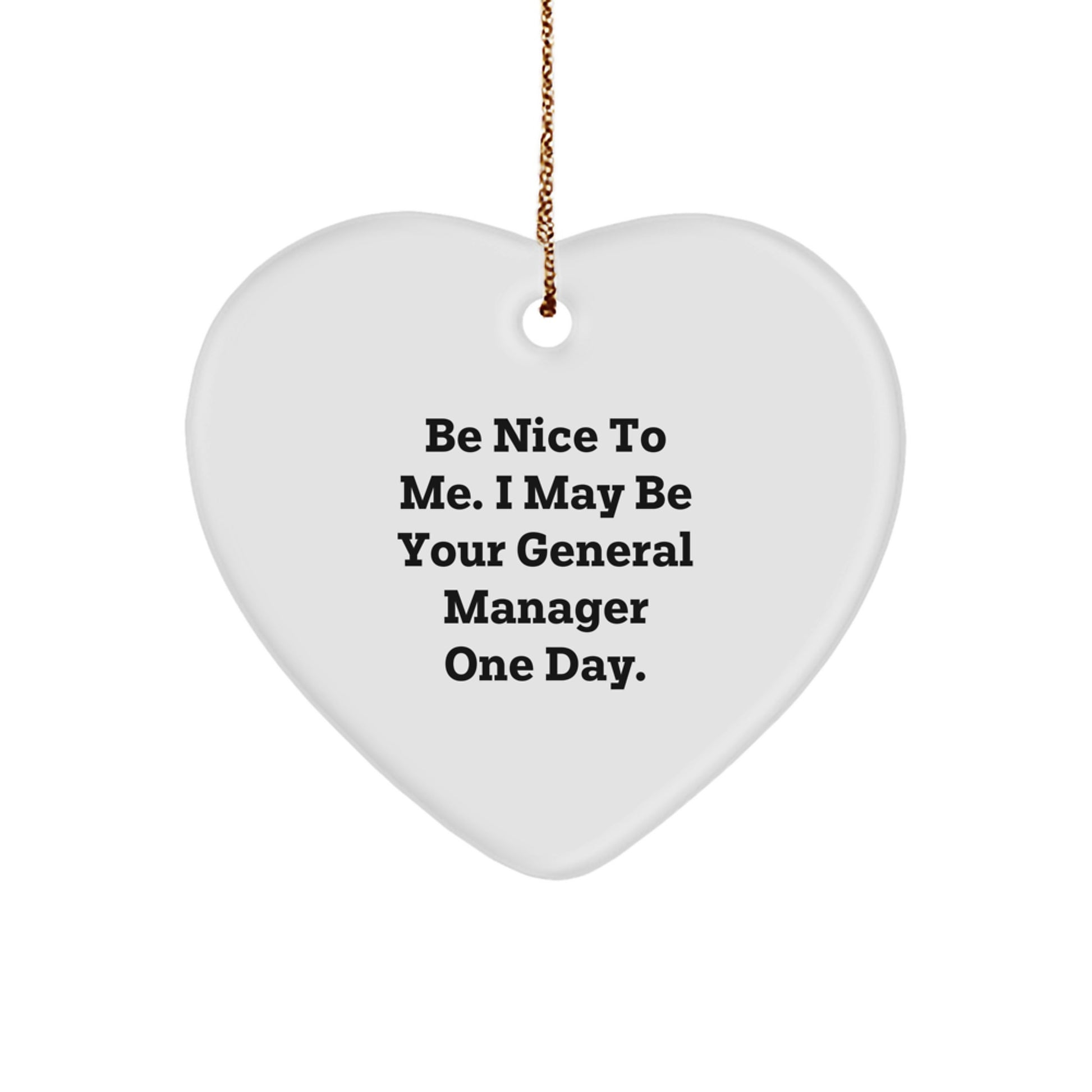 Funny General Manager Heart Ornament Gifts from Friends for General Manager - Be Nice To Me, I May Be Your General Manager One Day, Christmas Unique Gifts - Image 1