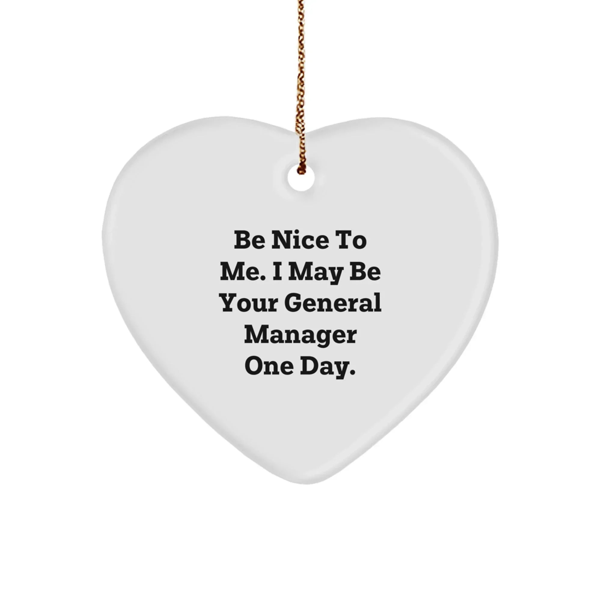 Funny General Manager Heart Ornament Gifts from Friends for General Manager - Be Nice To Me, I May Be Your General Manager One Day, Christmas Unique Gifts