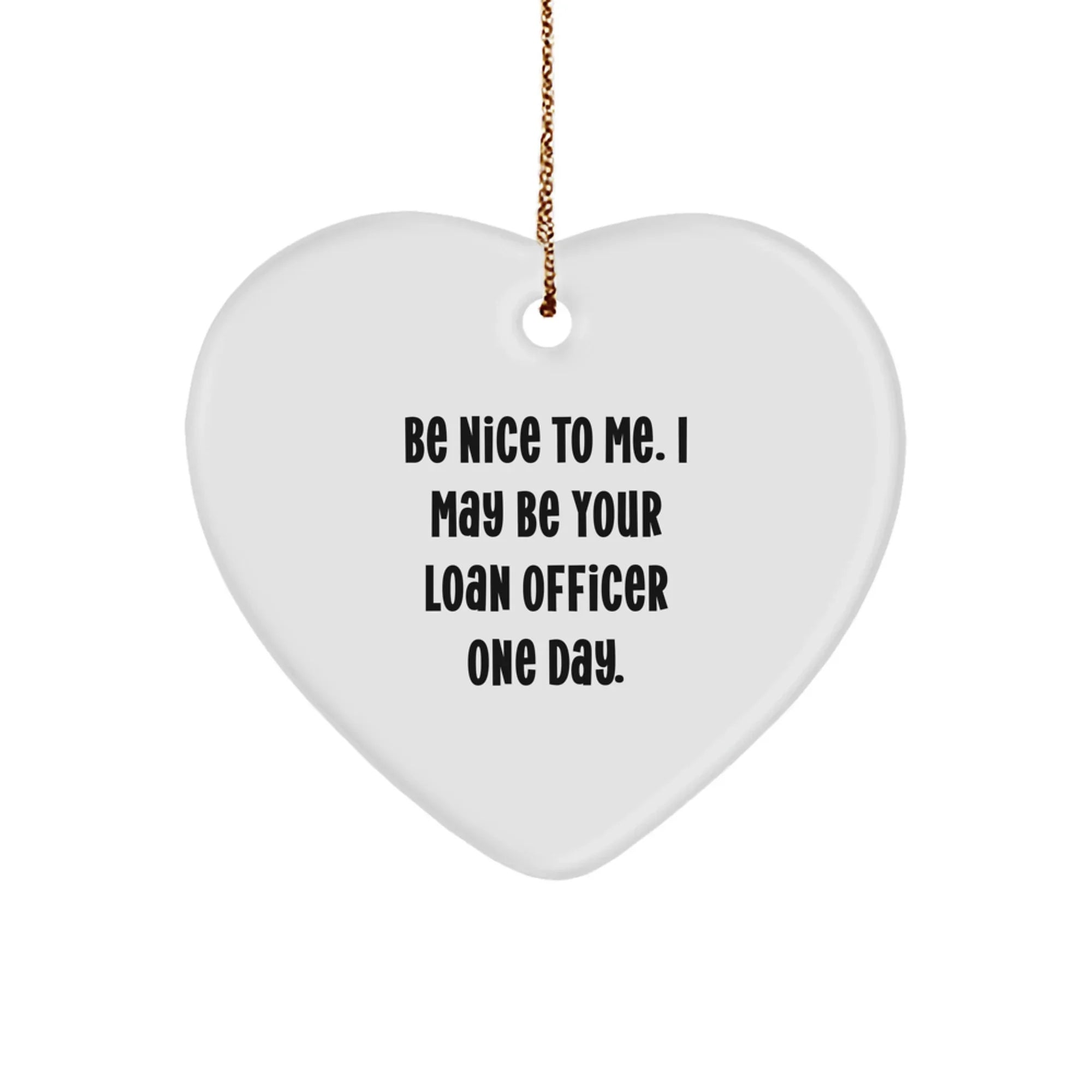 Funny Loan Officer Gifts from Friends, Coworkers, or Family - Heart Ornament for Loan Officers, 'Be Nice To Me', Christmas Unique Gifts