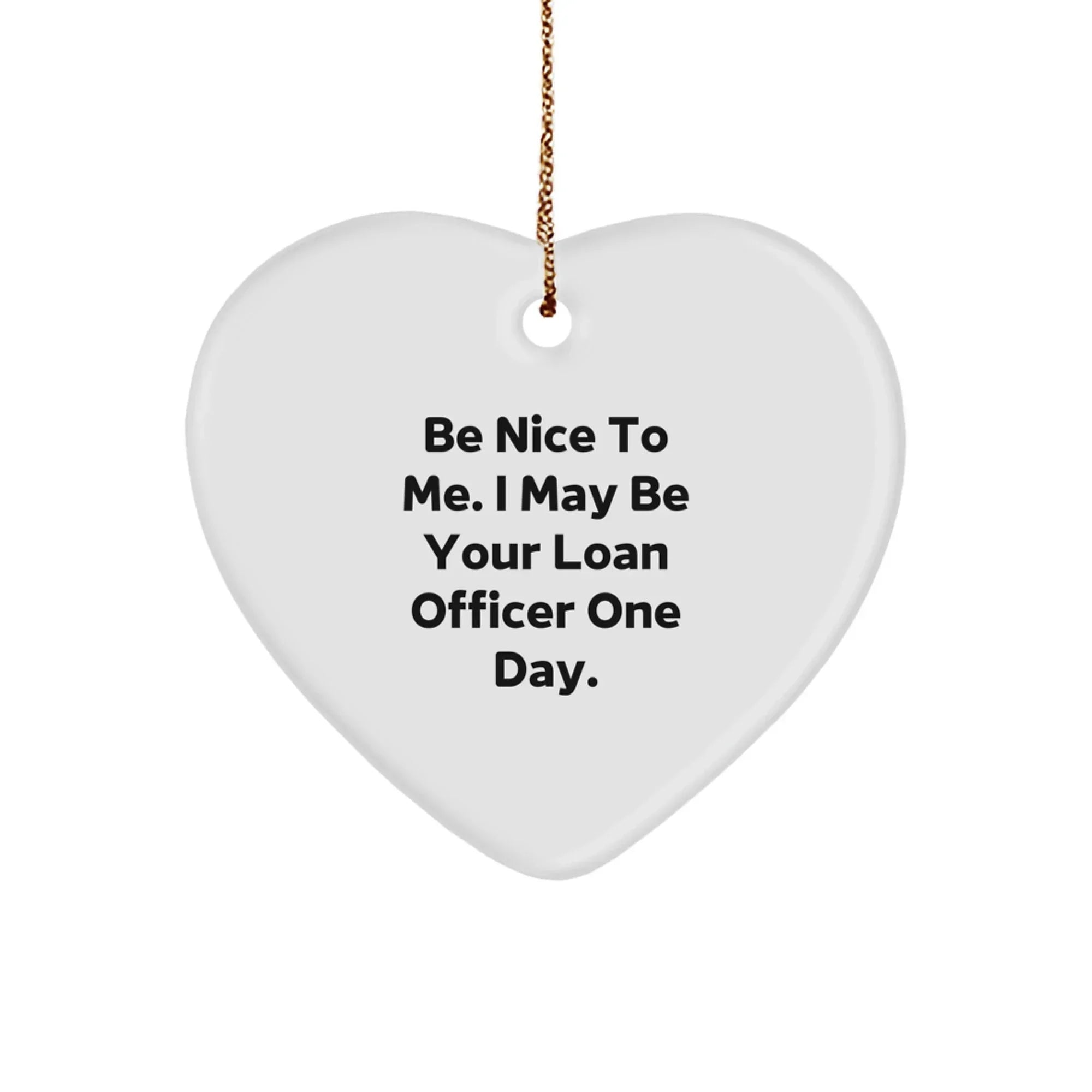 Funny Loan Officer Gifts from Friends, 'Be Nice To Me' Heart Ornament for Christmas