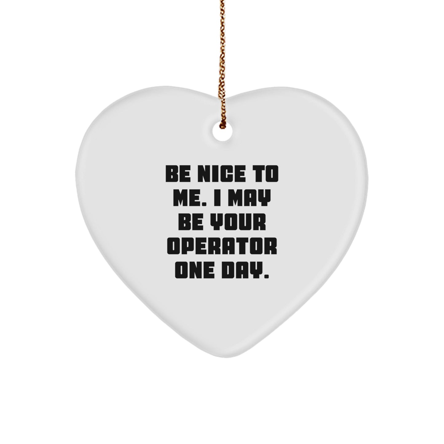 Operator Gifts, Funny Heart Ornament with Be Nice To Me. Quote, Gifts from Friends to Operator, Christmas Unique Presents