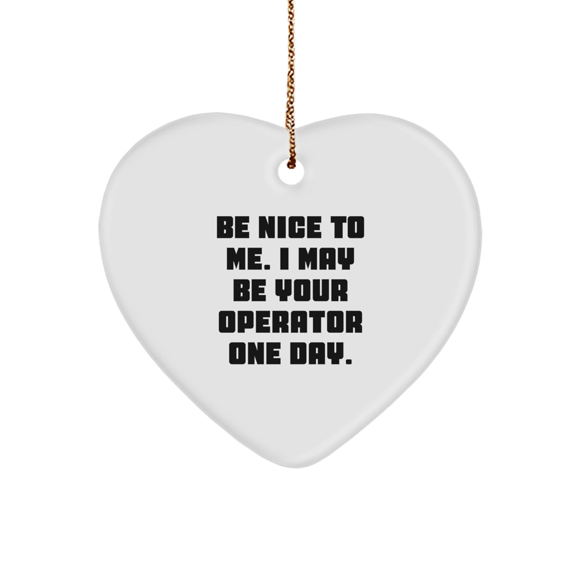 Operator Gifts, Funny Heart Ornament with Be Nice To Me. Quote, Gifts from Friends to Operator, Christmas Unique Presents