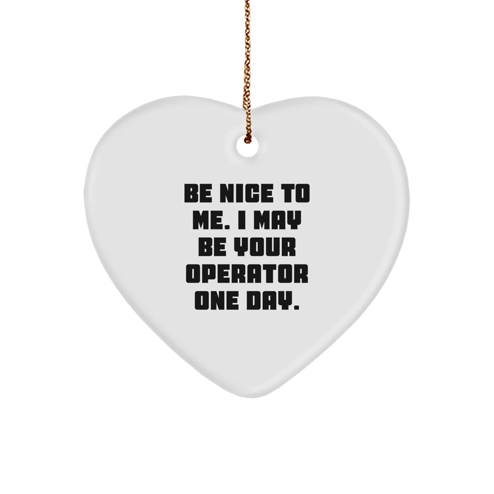 Operator Gifts, Funny Heart Ornament with Be Nice To Me. Quote, Gifts from Friends to Operator, Christmas Unique Presents