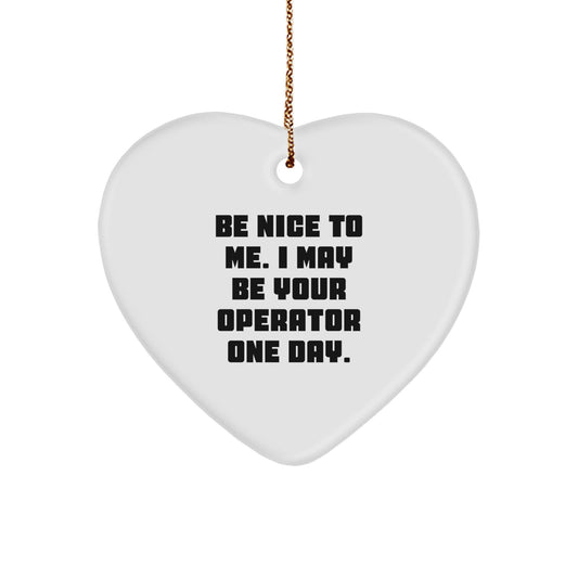 Operator Gifts, Funny Heart Ornament with Be Nice To Me. Quote, Gifts from Friends to Operator, Christmas Unique Presents