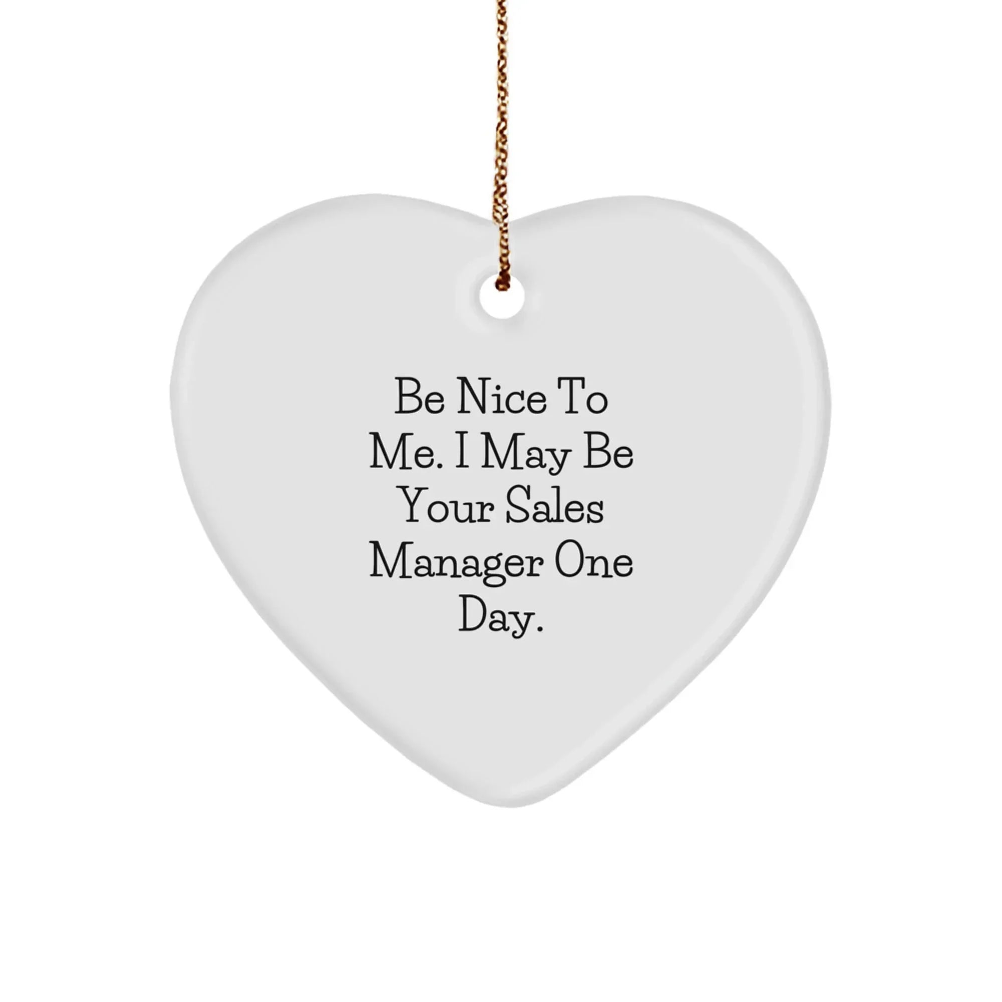 Funny Sales Manager Gifts, Heart Ornament for Sales Manager, Be Nice To Me I May Be Your Sales Manager One Day Gifts from Friends to Family
