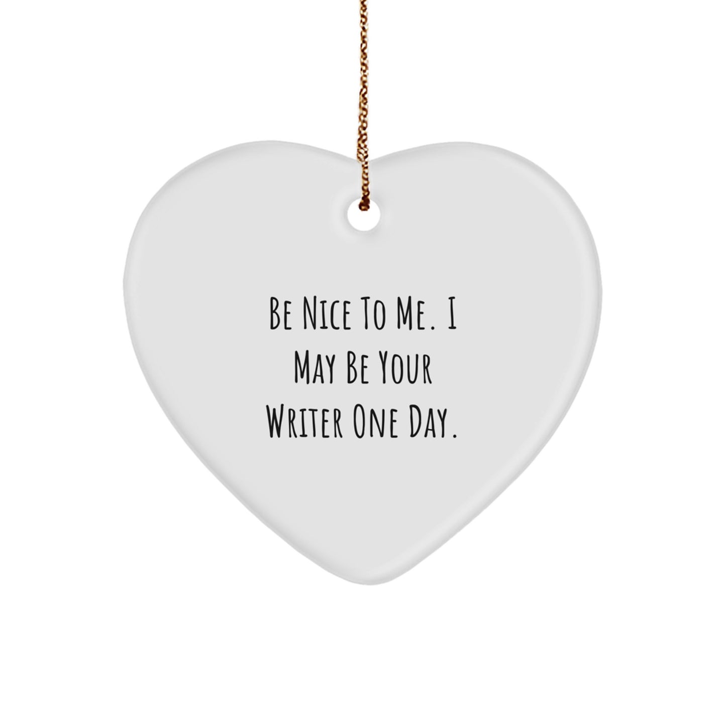 Writer's Heartfelt Gift, 'Be Nice To Me. I May Be Your Writer One Day.' Quote, Heart Ornament, Gifts from Friends, for Christmas - Image 1
