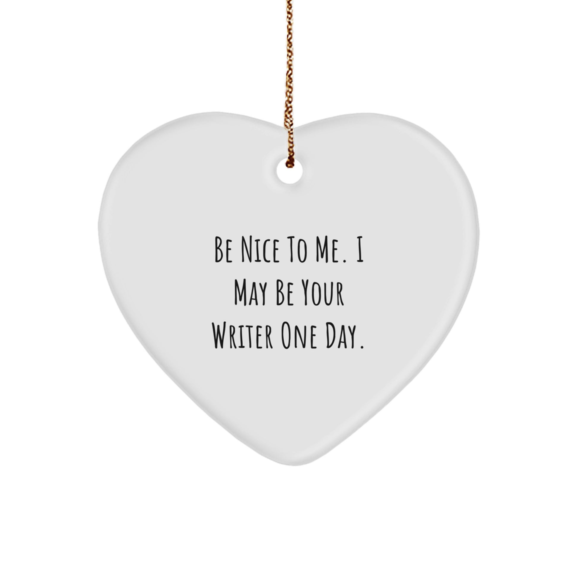 Writer's Heartfelt Gift, 'Be Nice To Me. I May Be Your Writer One Day.' Quote, Heart Ornament, Gifts from Friends, for Christmas - Image 1
