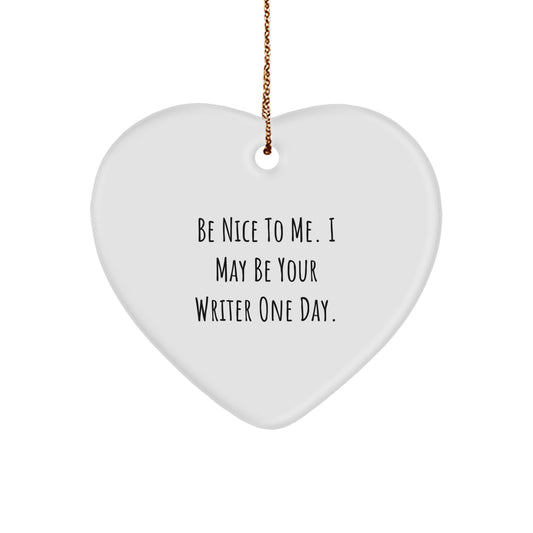 Writer's Heartfelt Gift, 'Be Nice To Me. I May Be Your Writer One Day.' Quote, Heart Ornament, Gifts from Friends, for Christmas - Image 1