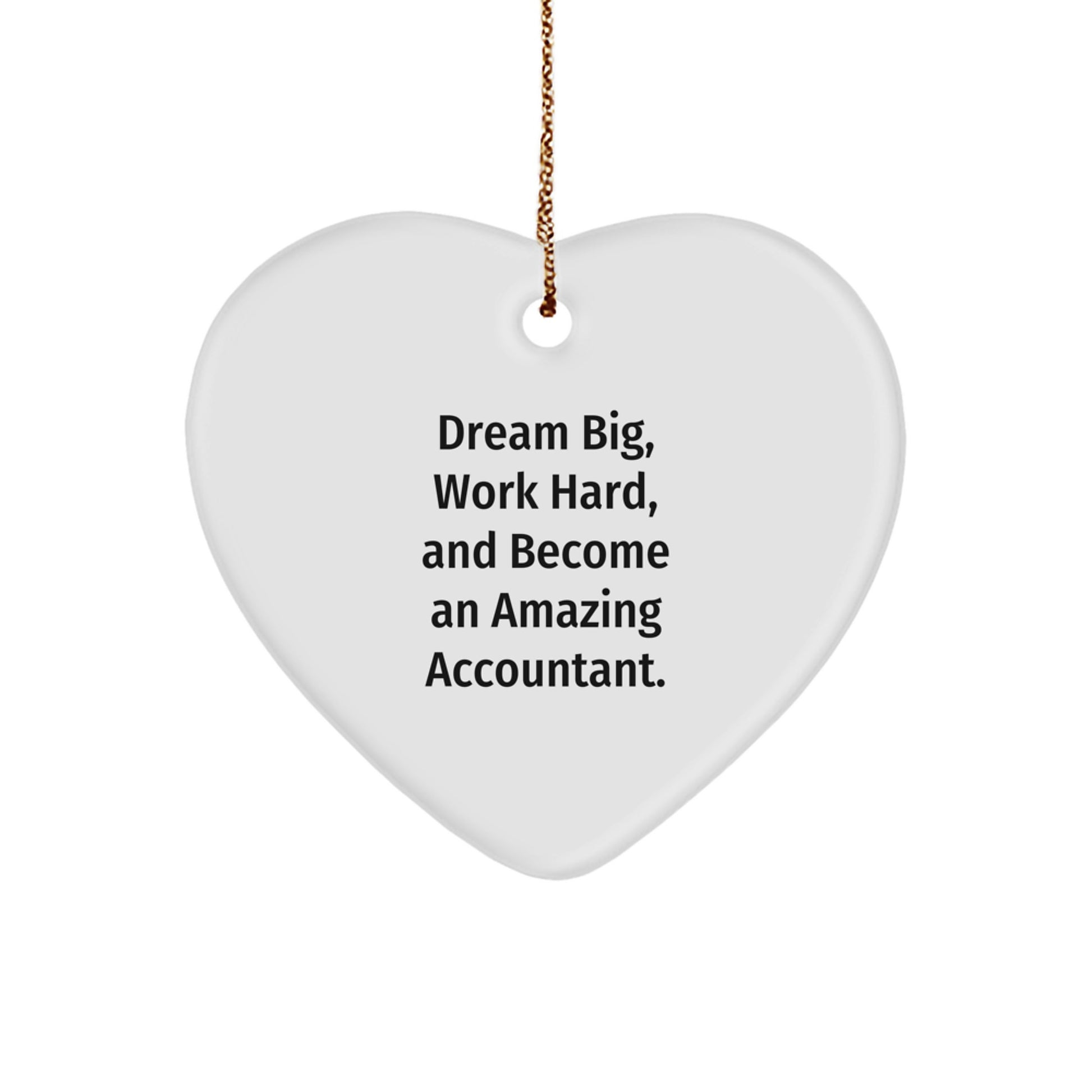Inspiring Accountant Gifts: Heart Ornament for Christmas, 'Dream Big, Work Hard, And Become An Amazing Accountant.' - Image 1