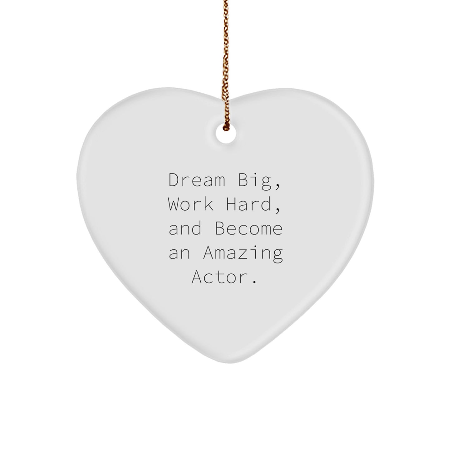 Funny Inspirational Gifts from Friends to Actor Heart Ornament, Dream Big Work Hard Become Amazing Actor Christmas Unique Gifts - Image 1