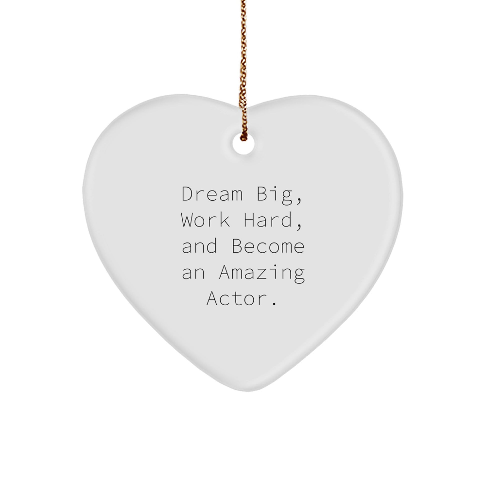 Funny Inspirational Gifts from Friends to Actor Heart Ornament, Dream Big Work Hard Become Amazing Actor Christmas Unique Gifts - Image 1
