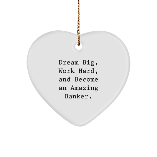 Funny Inspirational Banker Gifts, Heart Ornament for Men or Women, 'Dream Big, Work Hard, And Become An Amazing Banker.' Christmas Unique Gifts from Friends to Family - Image 1