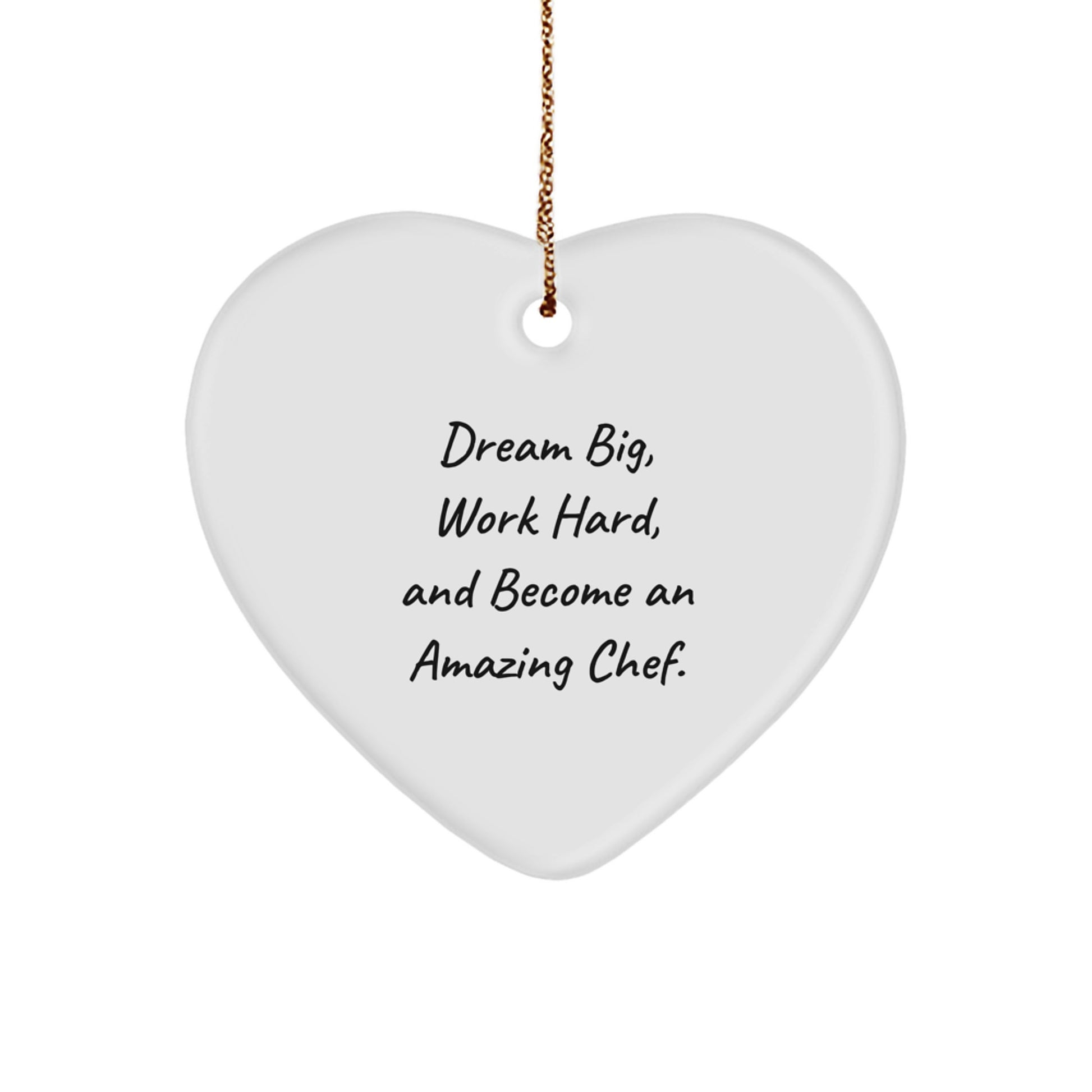 Funny Chef Heart Ornament Gifts from Friends for Men, Women, or Coworkers - Dream Big, Work Hard, And Become An Amazing Chef. - Image 1