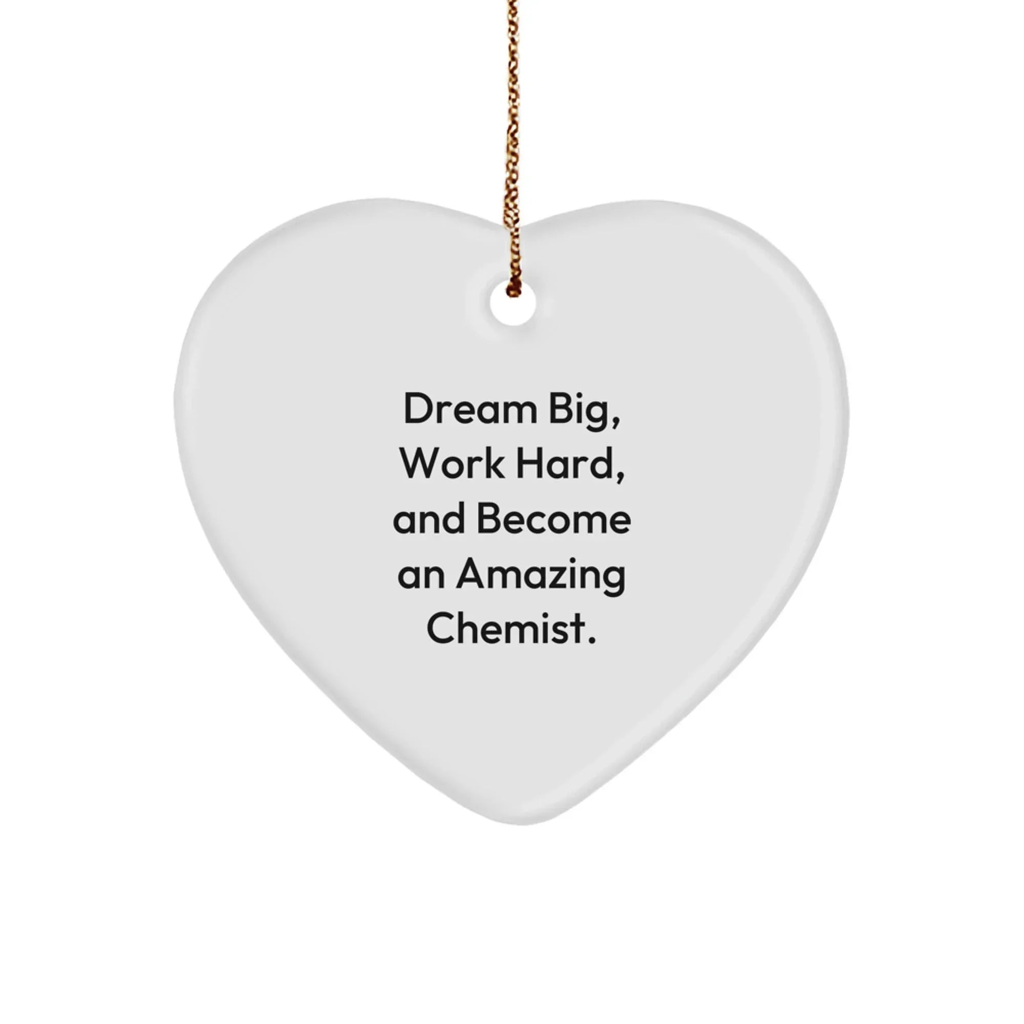 Funny Chemist Gifts, Heart Ornament for Lab Lovers, Dream Big, Work Hard, And Become An Amazing Chemist. Christmas Unique Gifts from Friends, Coworkers to Family Members