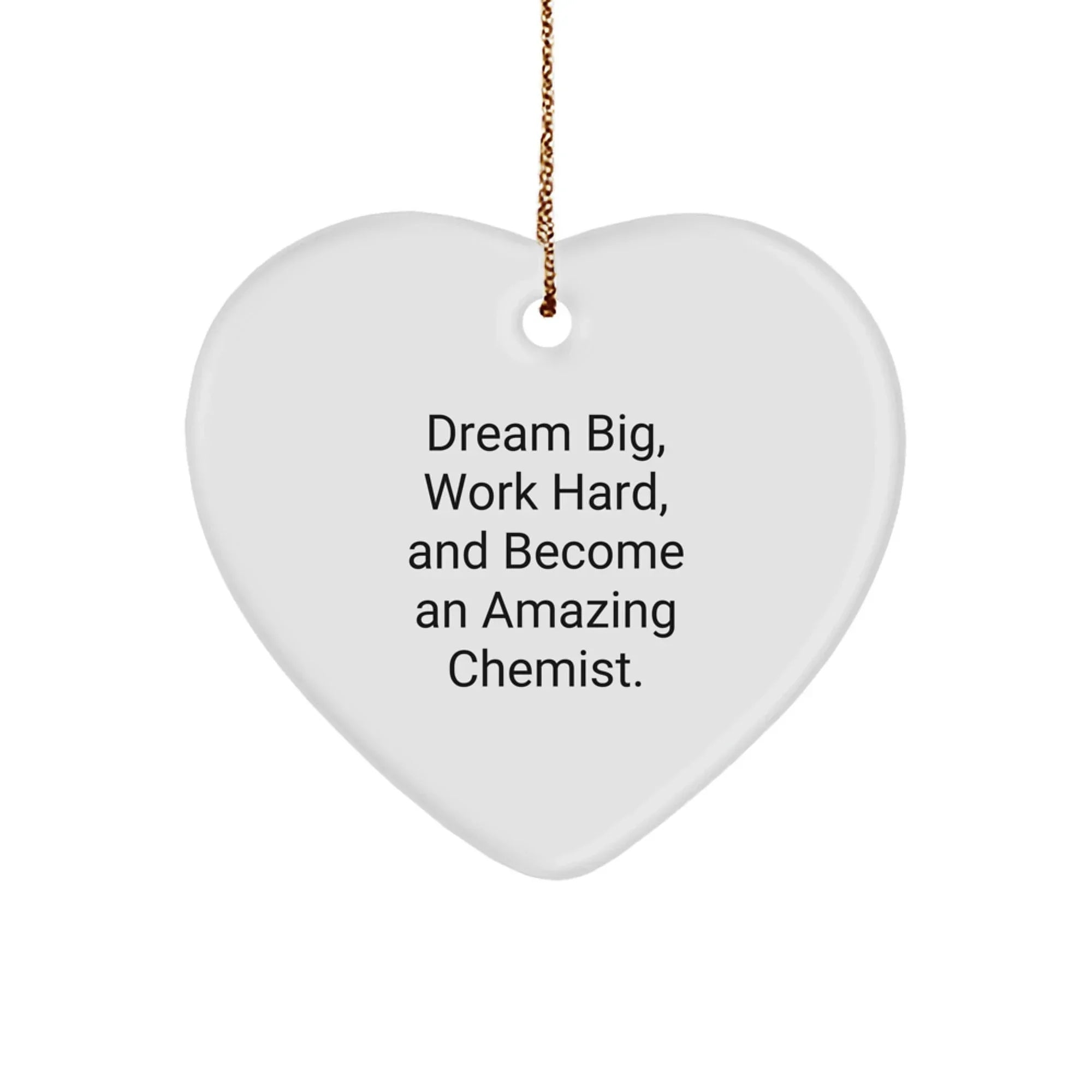 Funny Inspirational Chemist Gifts from Friends and Family, Heart Ornament, Dream Big Quote, Christmas Unique Gifts