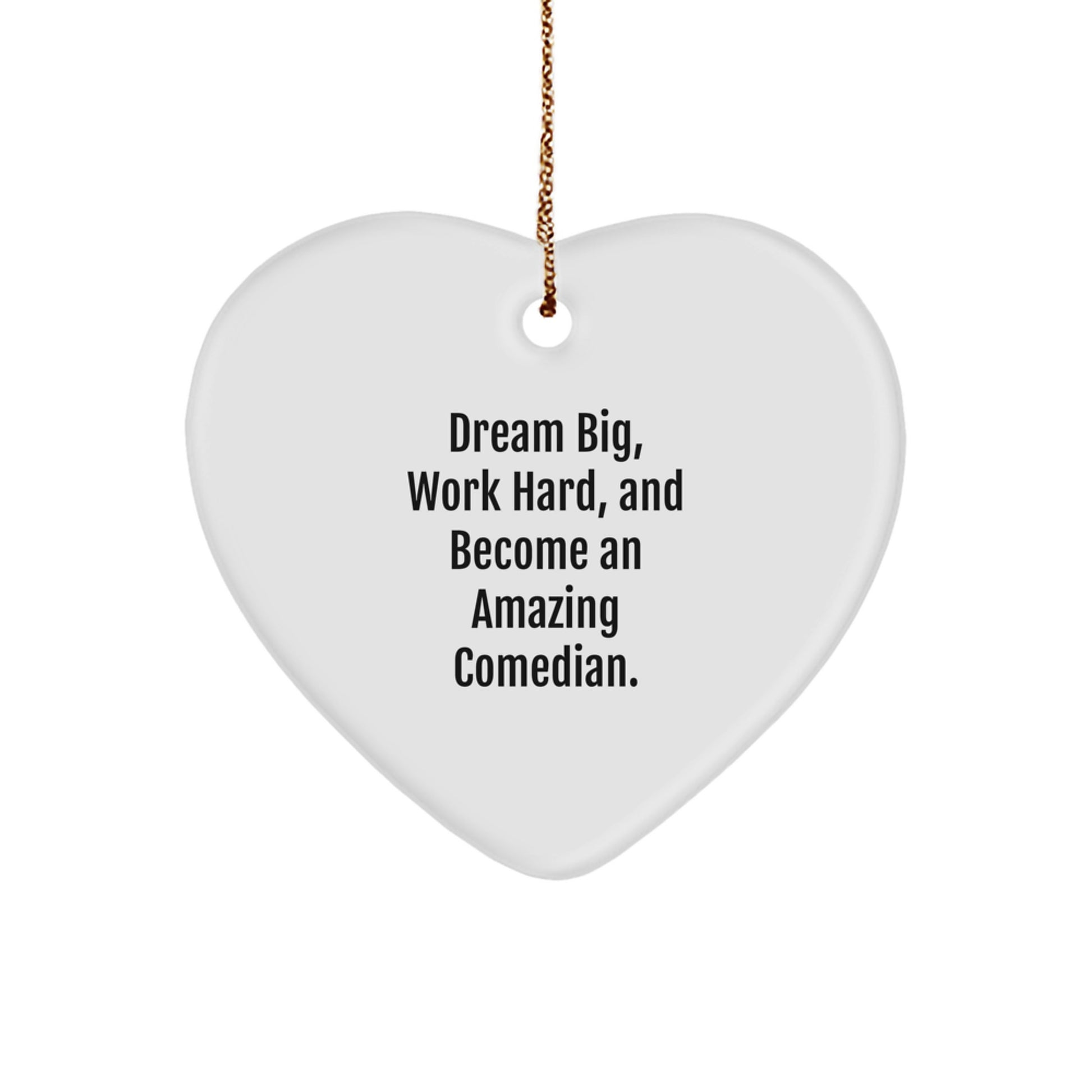 Funny Comedian Gifts from Friends, Heart Ornament for Comedian's Dream Big, Work Hard, Inspirational Quote - Image 1