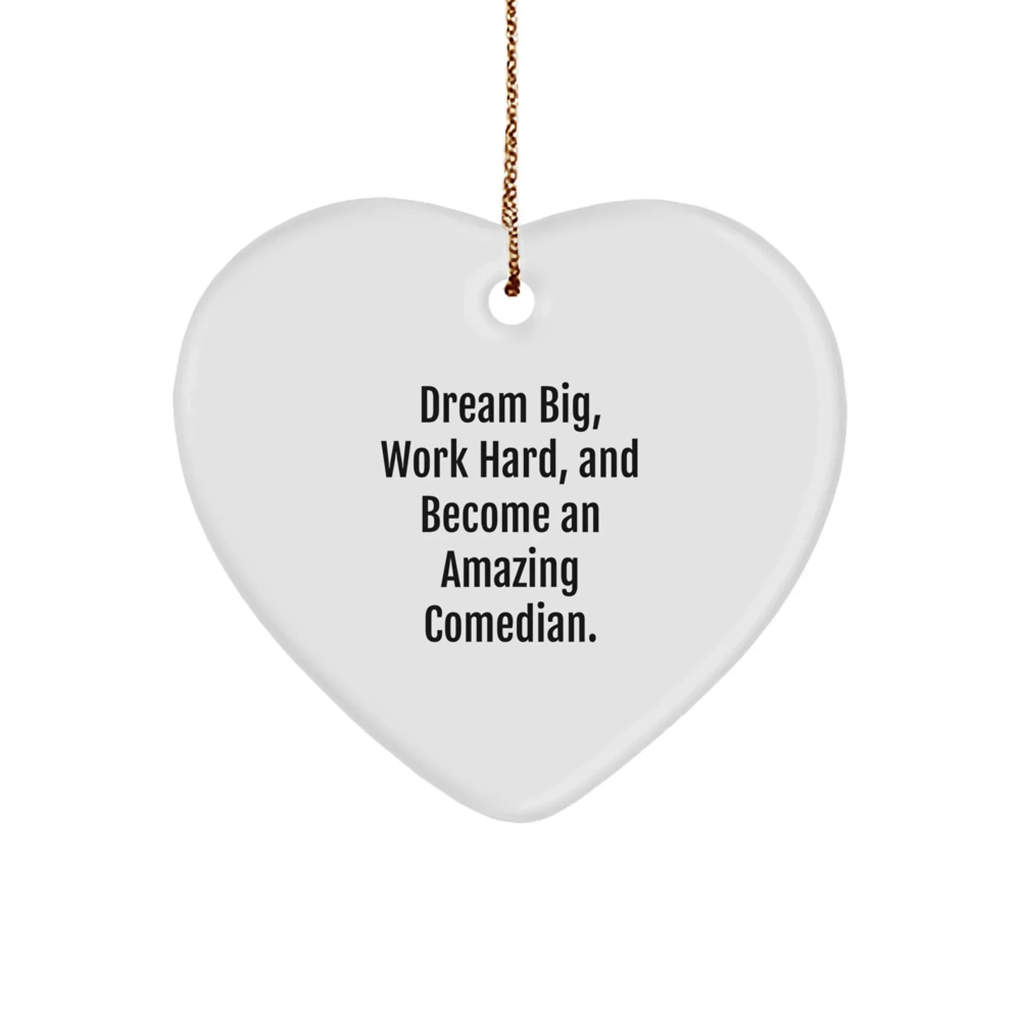 Funny Comedian Gifts from Friends, Heart Ornament for Comedian's Dream Big, Work Hard, Inspirational Quote