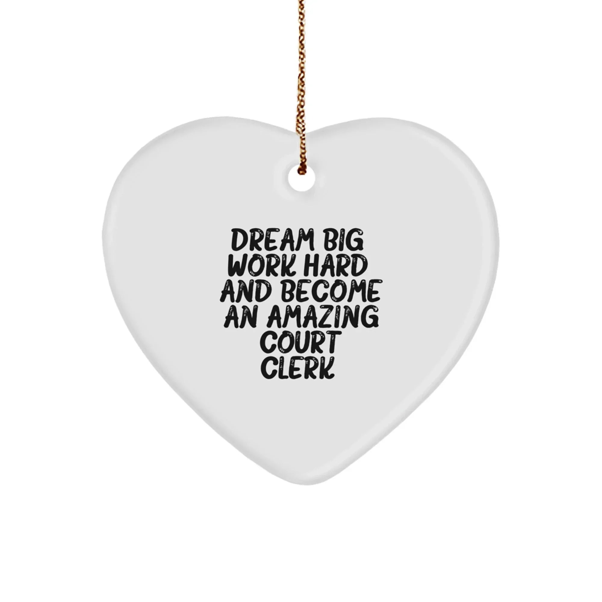 Inspirational Court Clerk Heart Ornament, 'Dream Big, Work Hard, And Become An Amazing Court Clerk.' Gifts from Friends for Court Clerks, Christmas Unique Gifts