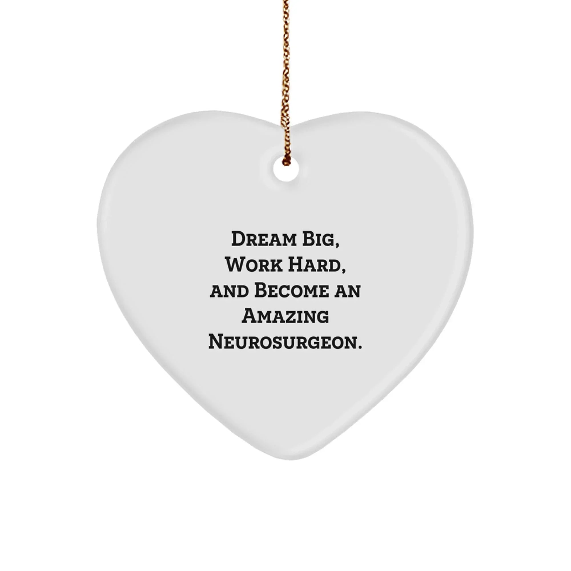 Funny Heart Ornament Gifts from Friends and Family for Neurosurgeon, 'Dream Big, Work Hard, And Become An Amazing Neurosurgeon.', Heart Shaped Christmas Unique Gift