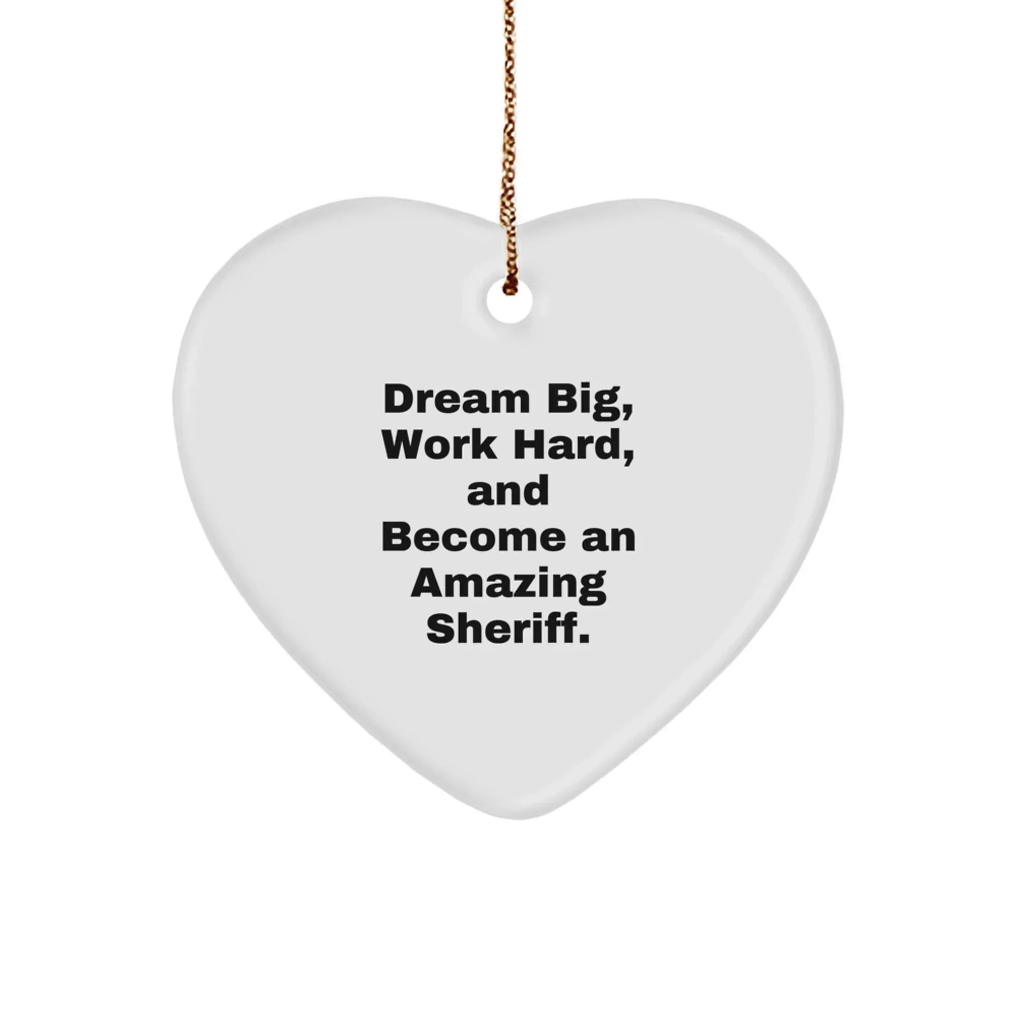 Inspirational Sheriff Gifts for Sheriff, Sheriff Christmas Unique Gifts, Gifts from Friends, Sheriff Heart Ornament, Dream Big and Work Hard Sheriff Quote.