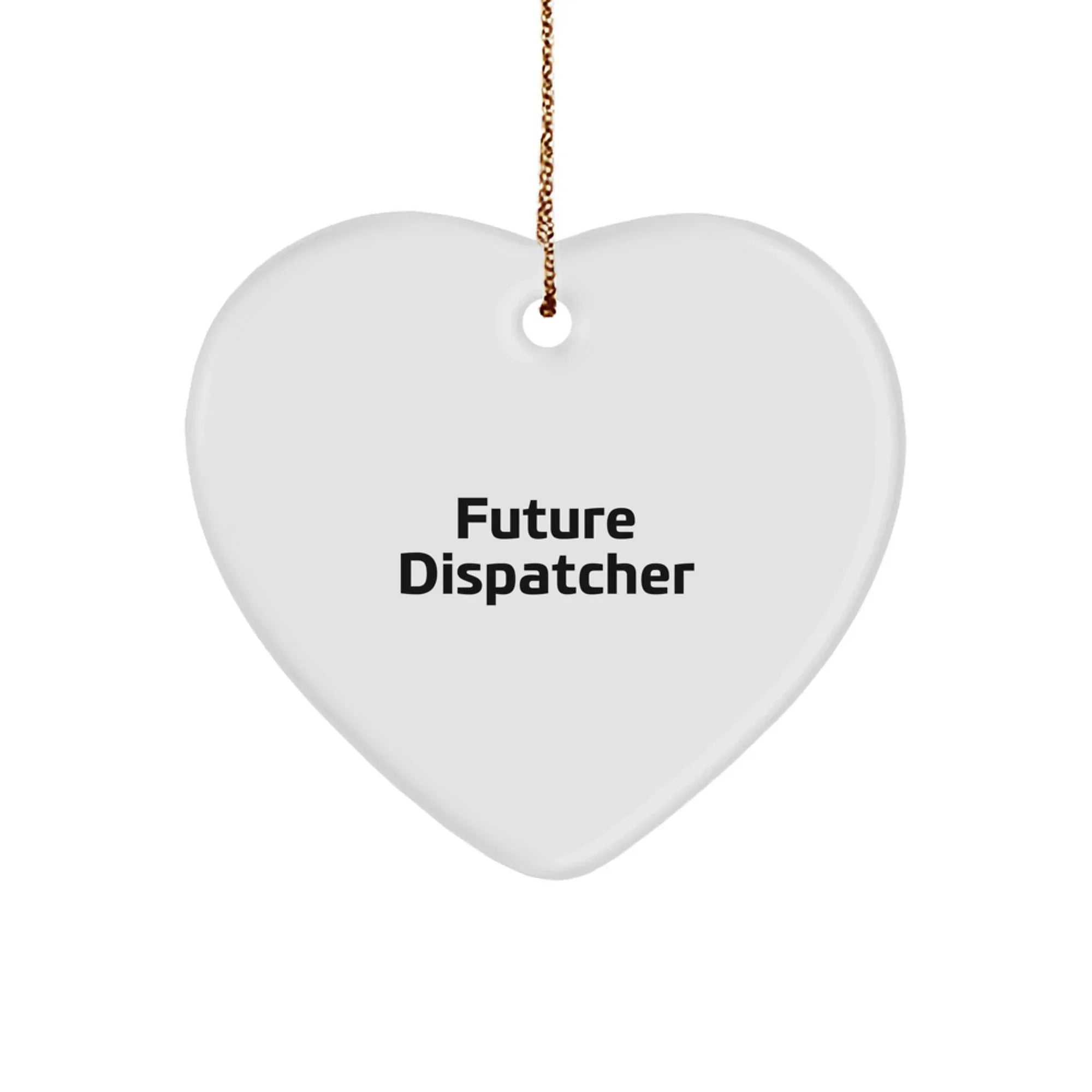 Future Dispatcher Gifts from Friends for Dispatcher Heart Ornament, Funny Quote, Christmas Unique Gifts