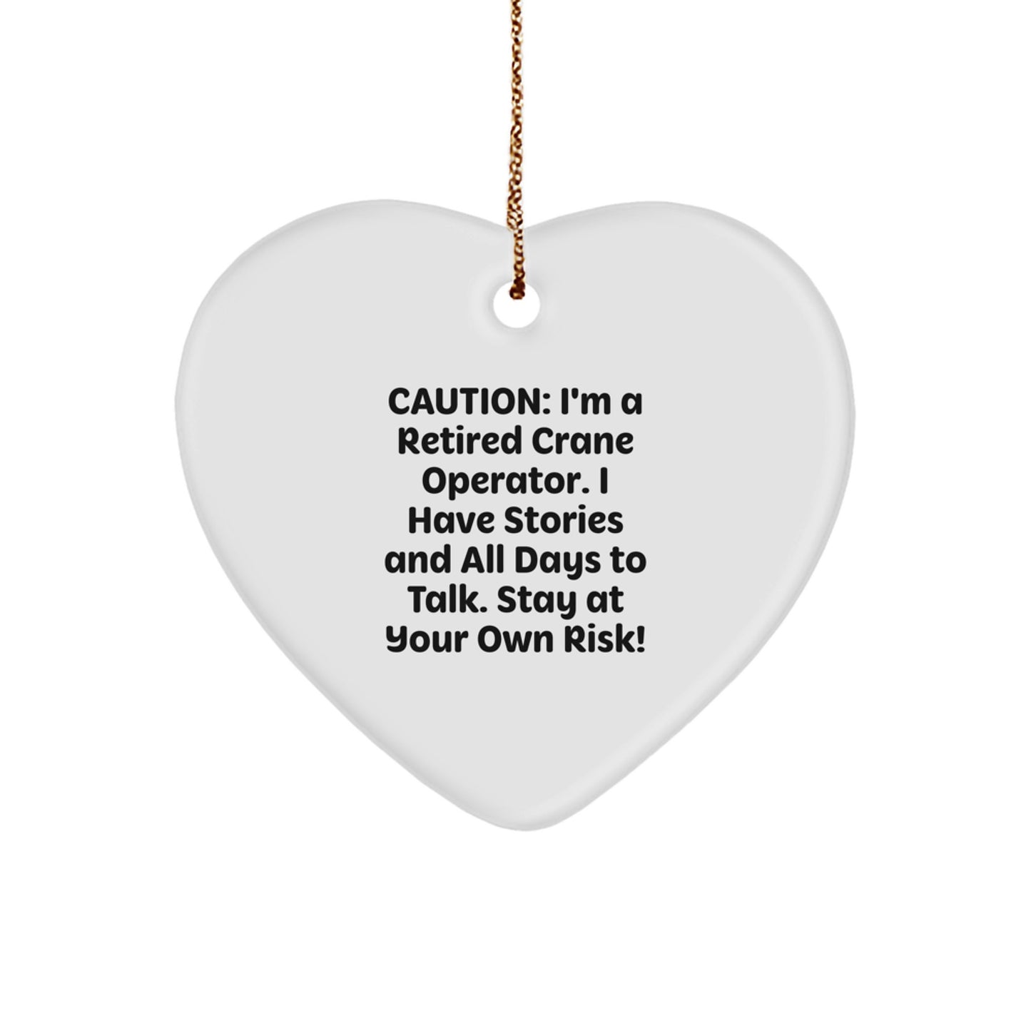 Funny Gifts from Crane Operator Friends, Heart Ornament for Crane Operator Men Christmas Unique Gifts, Gifts for Men with Sense of Humor, Caution: I'm A Retired Crane Operator - Image 1