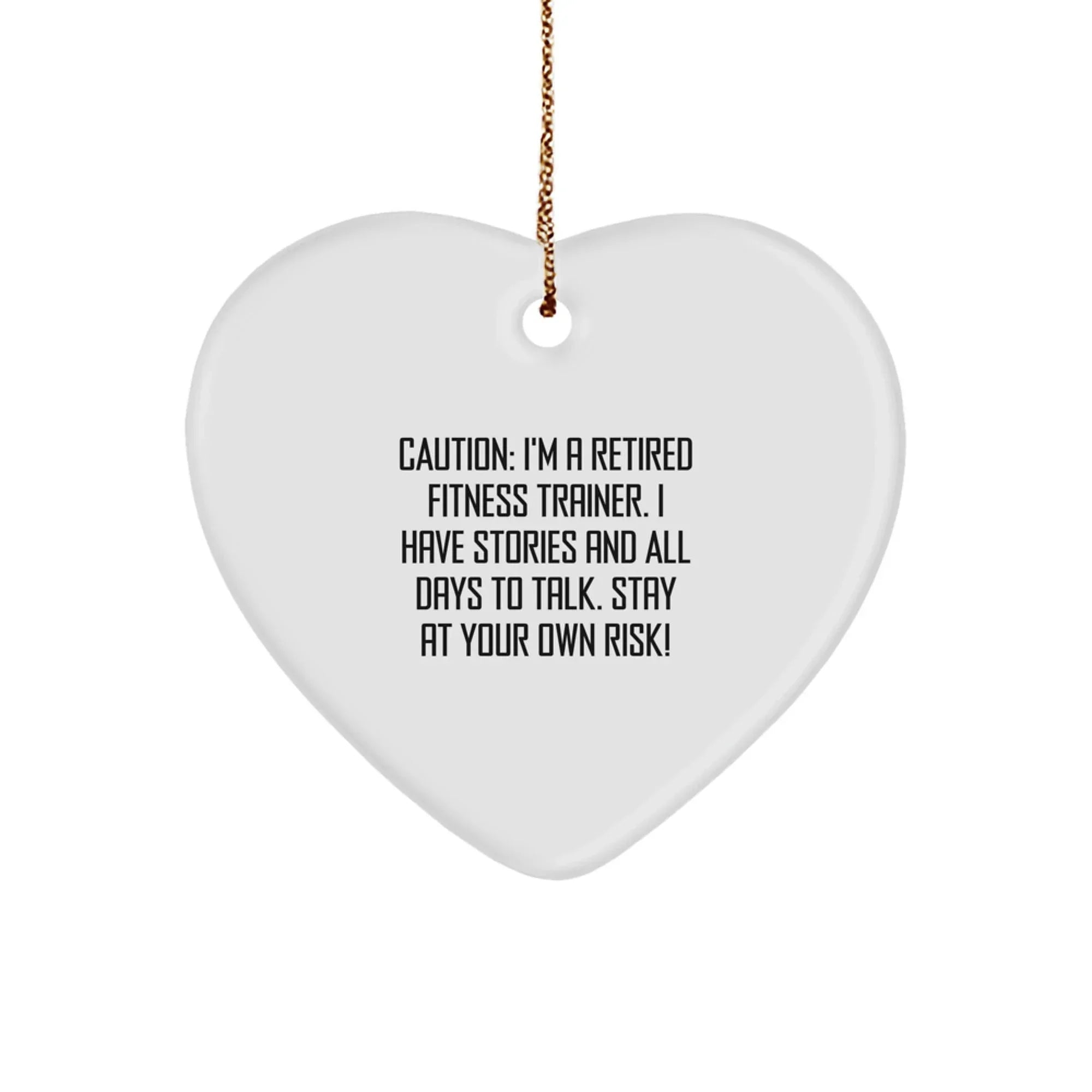 Funny Fitness Trainer Heart Ornament Gifts from Friends and Family, Heart Shaped, Christmas Unique Gifts for Fitness Trainers, Caution: I'm A Retired Fitness Trainer.