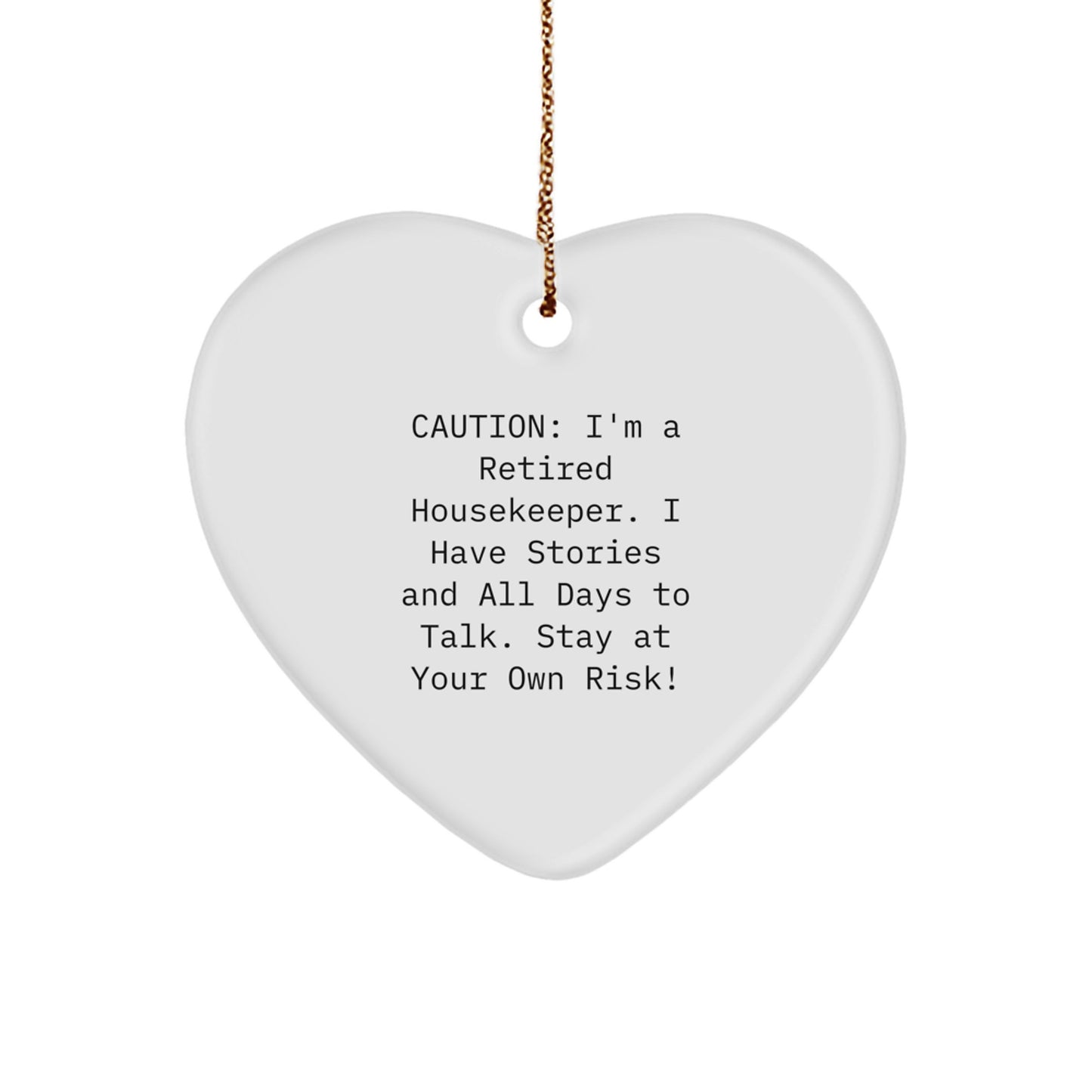 Funny Housekeeper Gifts, Heart Ornament, Caution: I'm A Retired Housekeeper. I Have Stories And All Days To Talk. Stay At Your Own Risk!, Gifts from Family for Housekeeper - Image 1