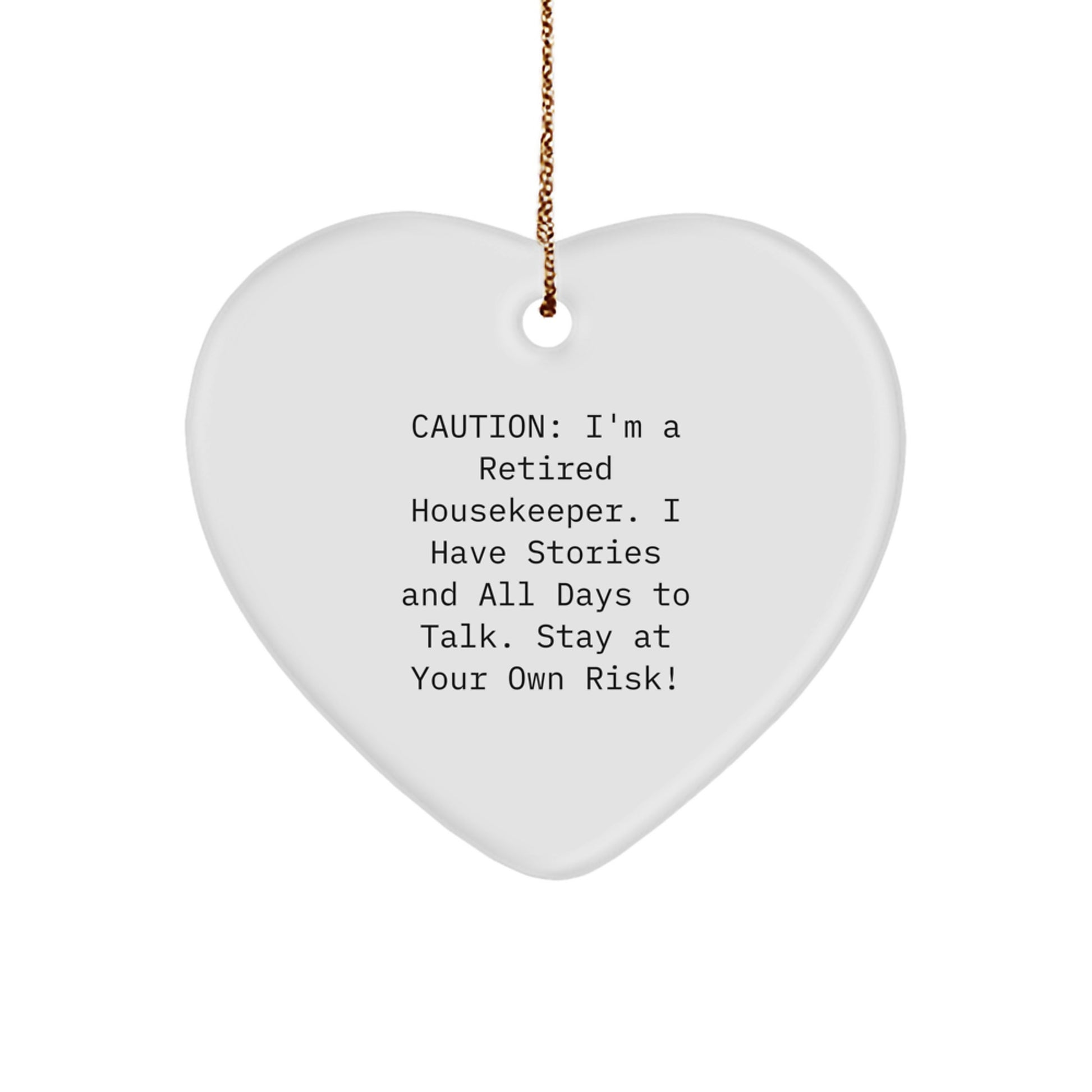 Funny Housekeeper Gifts, Heart Ornament, Caution: I'm A Retired Housekeeper. I Have Stories And All Days To Talk. Stay At Your Own Risk!, Gifts from Family for Housekeeper - Image 1