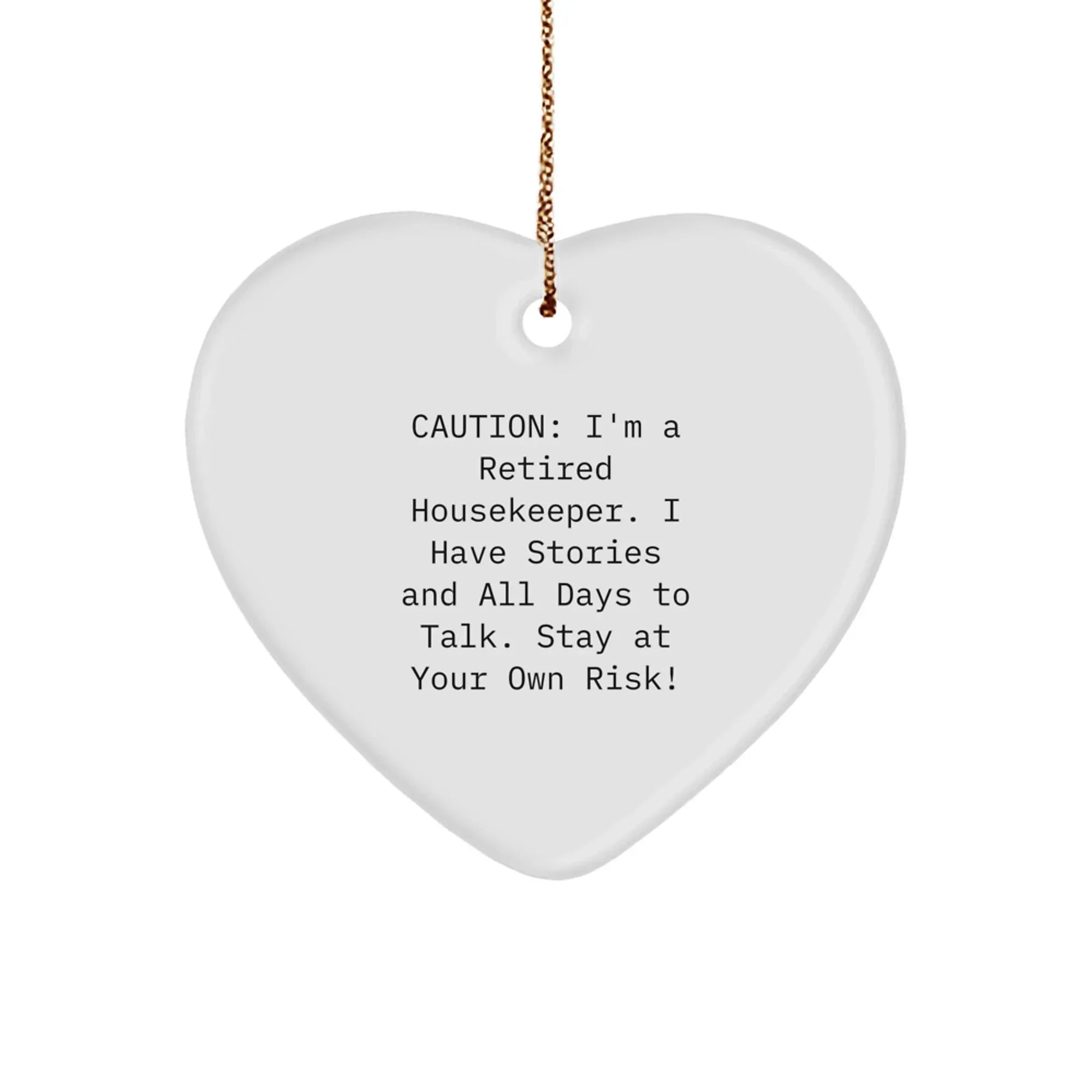 Funny Housekeeper Gifts, Heart Ornament, Caution: I'm A Retired Housekeeper. I Have Stories And All Days To Talk. Stay At Your Own Risk!, Gifts from Family for Housekeeper