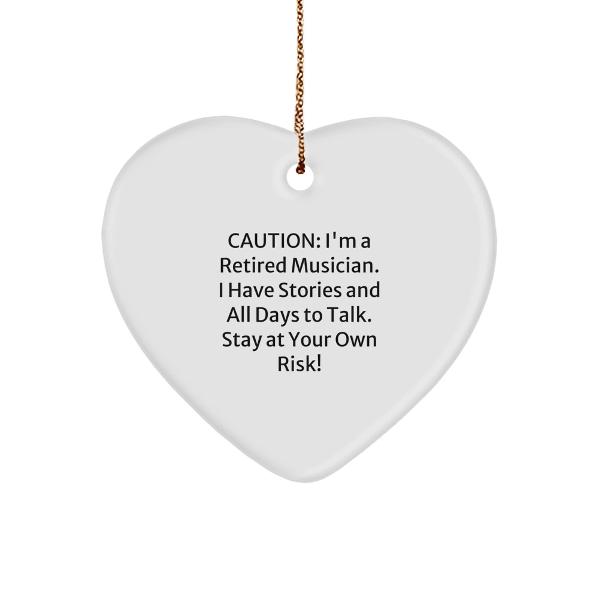 Funny Musician Gifts from Friends, Heart Ornament for Musician Men Women, Christmas Unique Gifts, Caution: I'm A Retired Musician. I Have Stories And All Days To Talk. Stay At Your Own Risk!