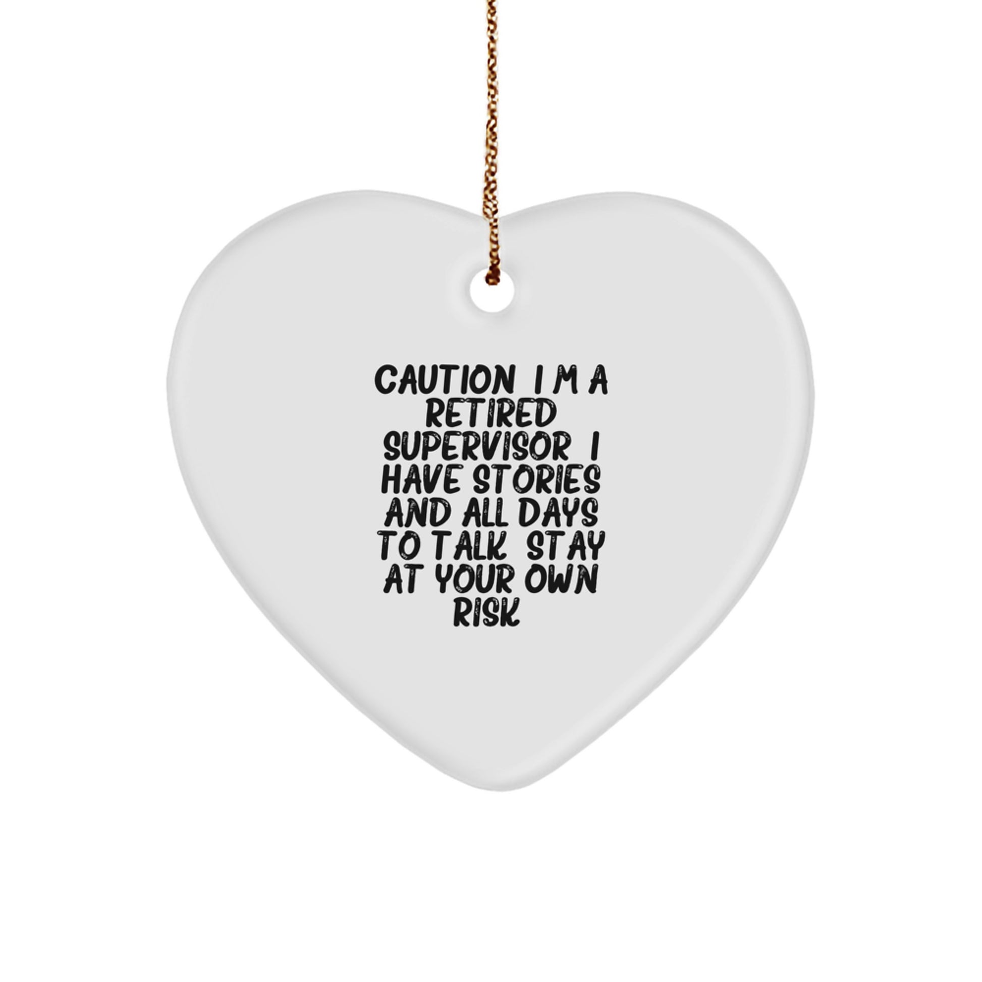 Funny Supervisor Christmas Unique Gifts from Friends, Heart Ornament with Caution: I'm A Retired Supervisor. I Have Stories And All Days To Talk. Stay At Your Own Risk!, Gifts for Supervisor - Image 1