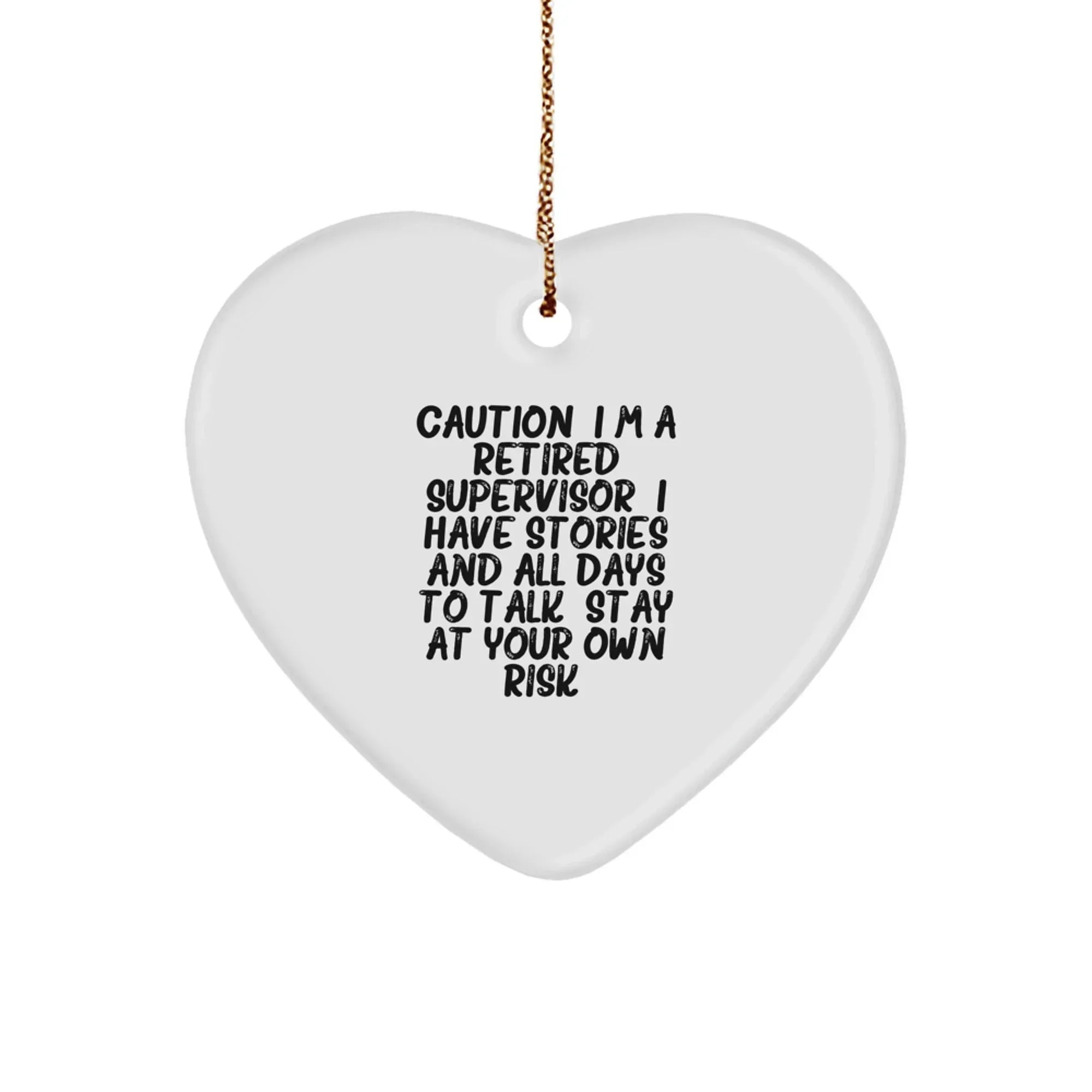 Funny Supervisor Christmas Unique Gifts from Friends, Heart Ornament with Caution: I'm A Retired Supervisor. I Have Stories And All Days To Talk. Stay At Your Own Risk!, Gifts for Supervisor
